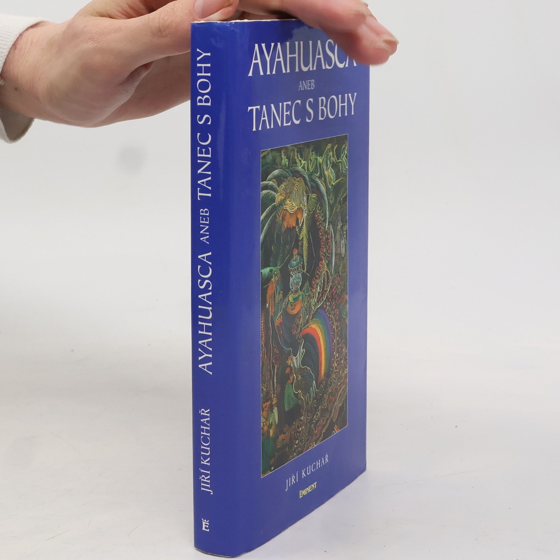 Jiří Kuchař Ayahuasca, aneb, Tanec s bohy