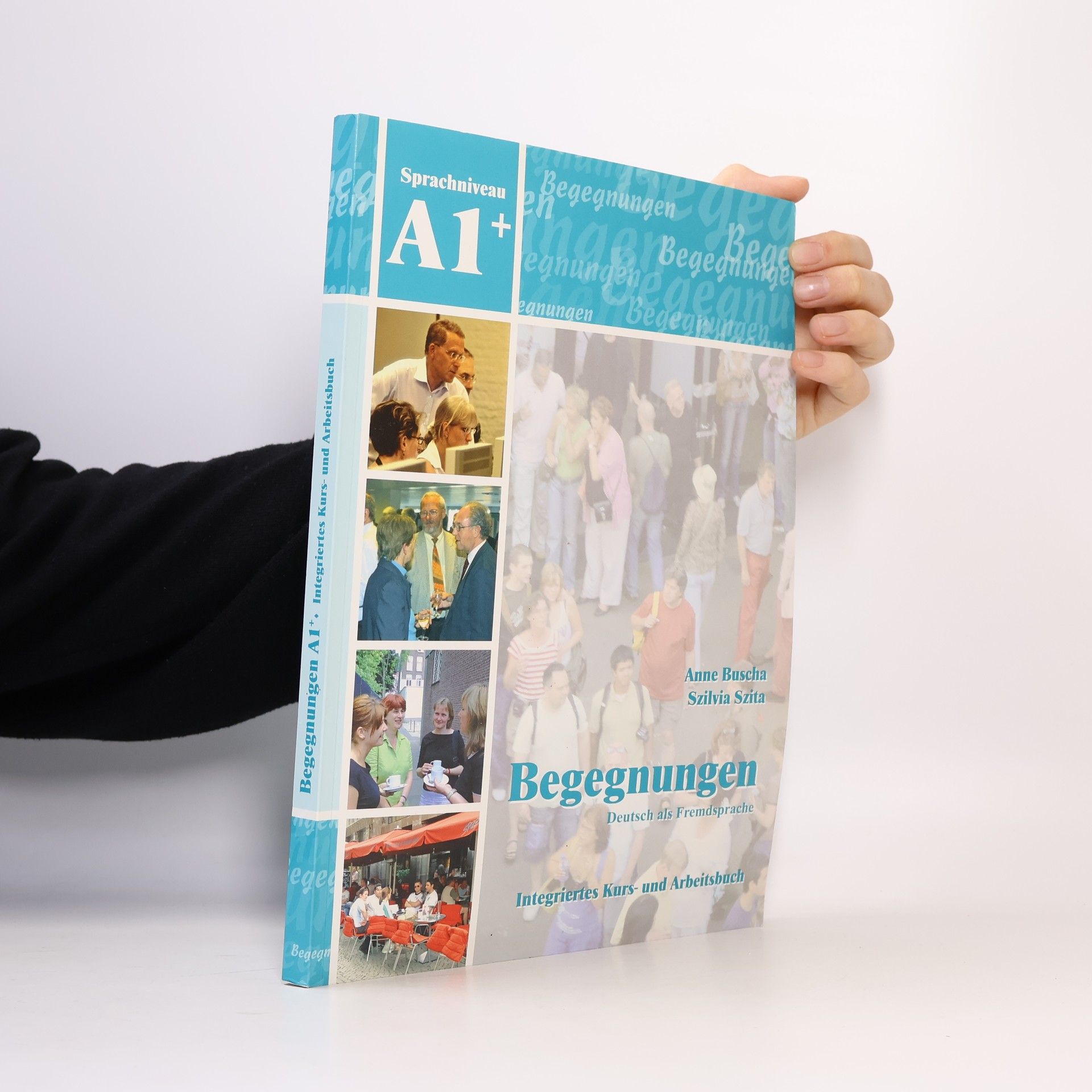 Szilvia Szita Begegnungen : Integriertes Kurs- und Arbeitsbuch : Sprachniveau A1+