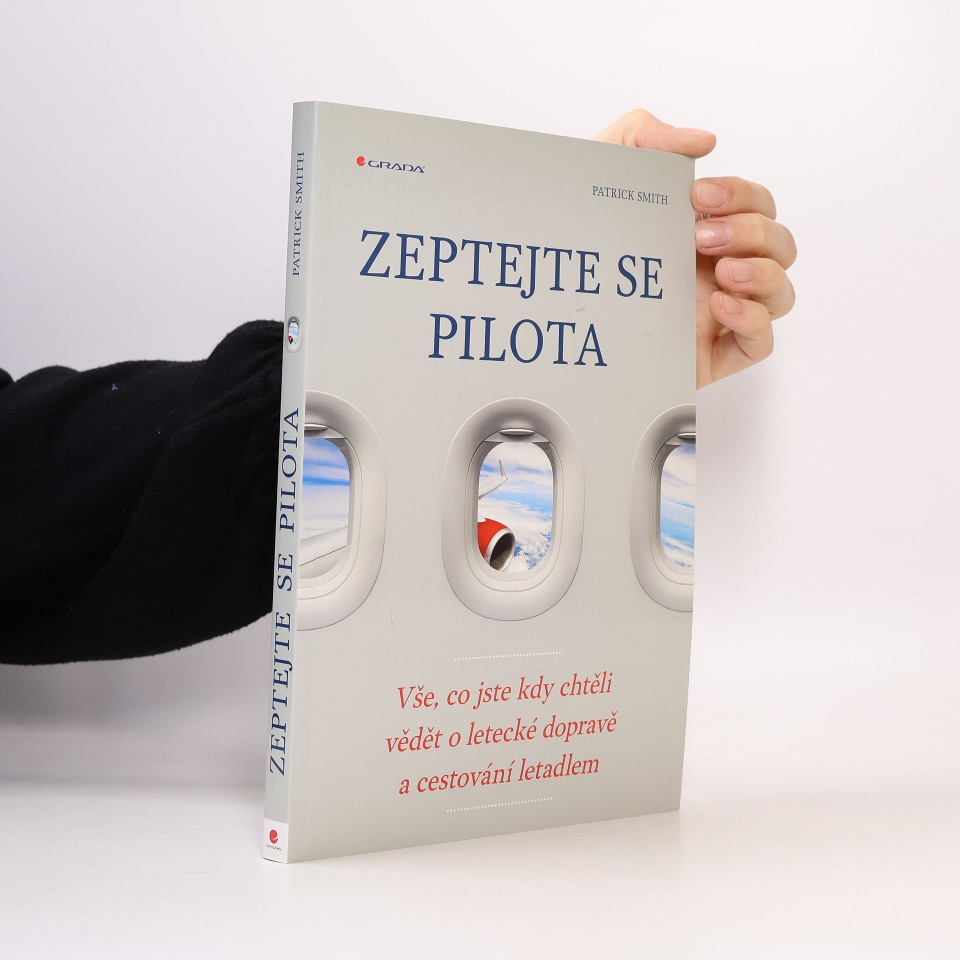 Patrick Smith Zeptejte se pilota: Vše, co jste kdy chtěli vědět o letecké dopravě a cestování letadlem