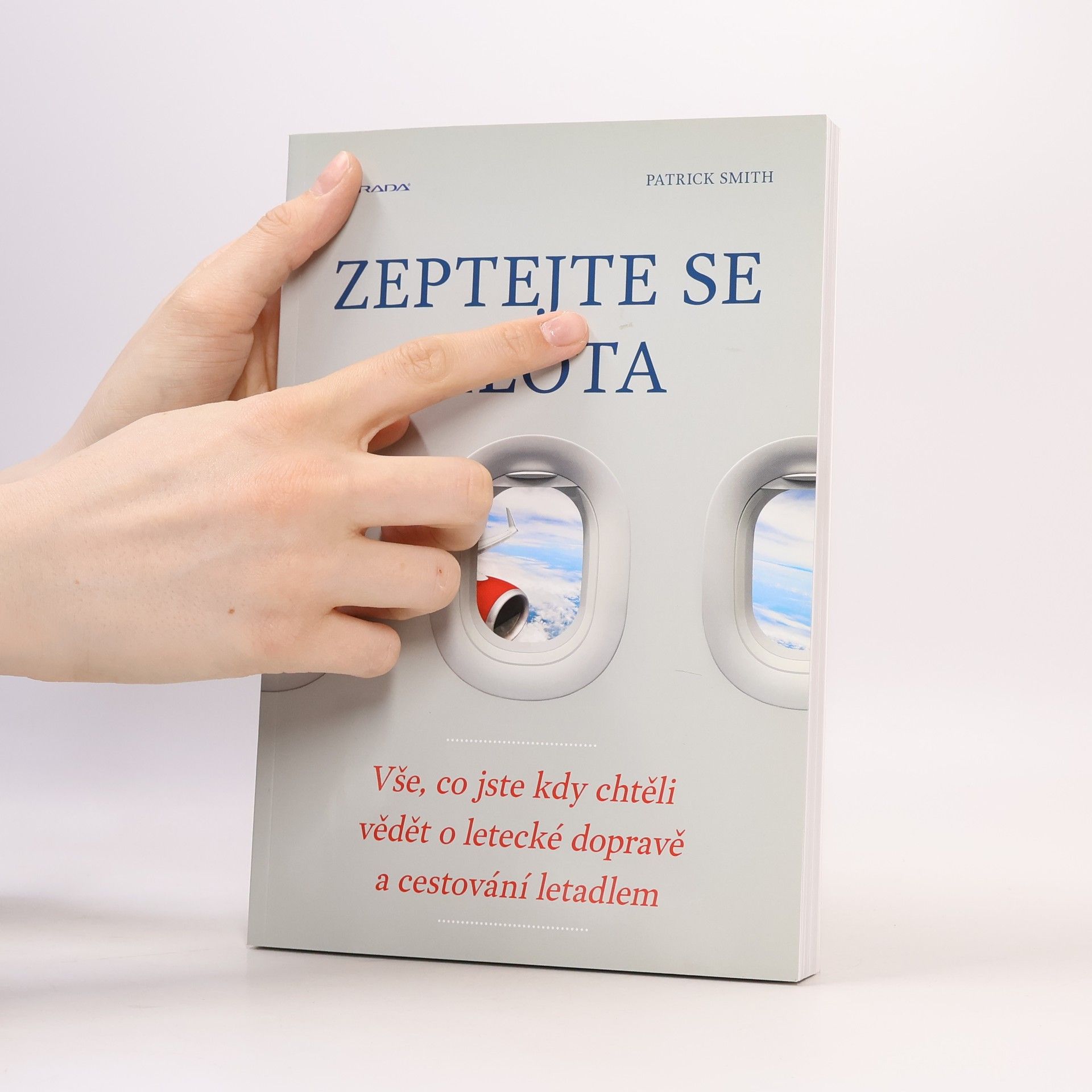 Patrick Smith Zeptejte se pilota: Vše, co jste kdy chtěli vědět o letecké dopravě a cestování letadlem