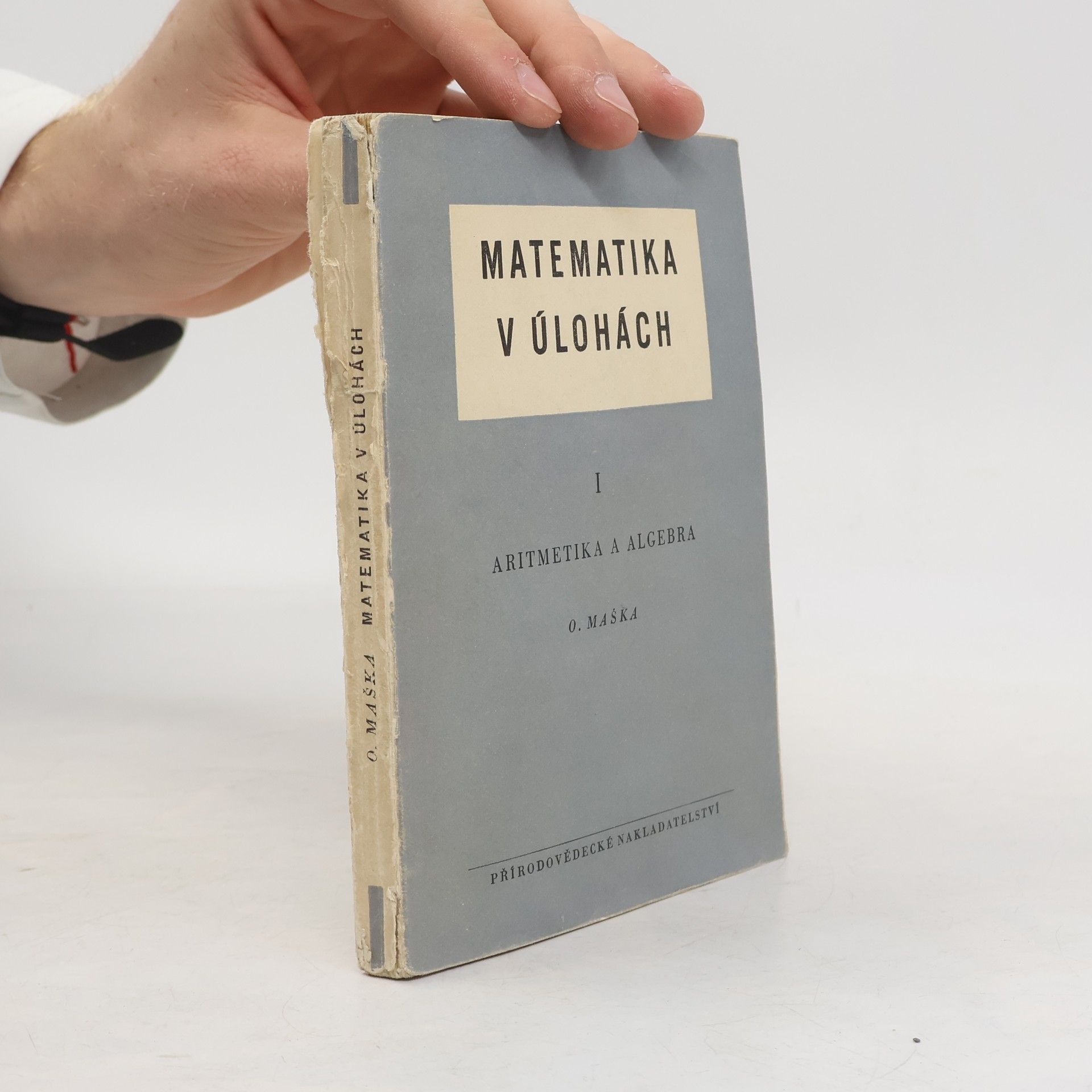 Otokar Maška Matematika v úlohách I. Aritmetika a Algebra