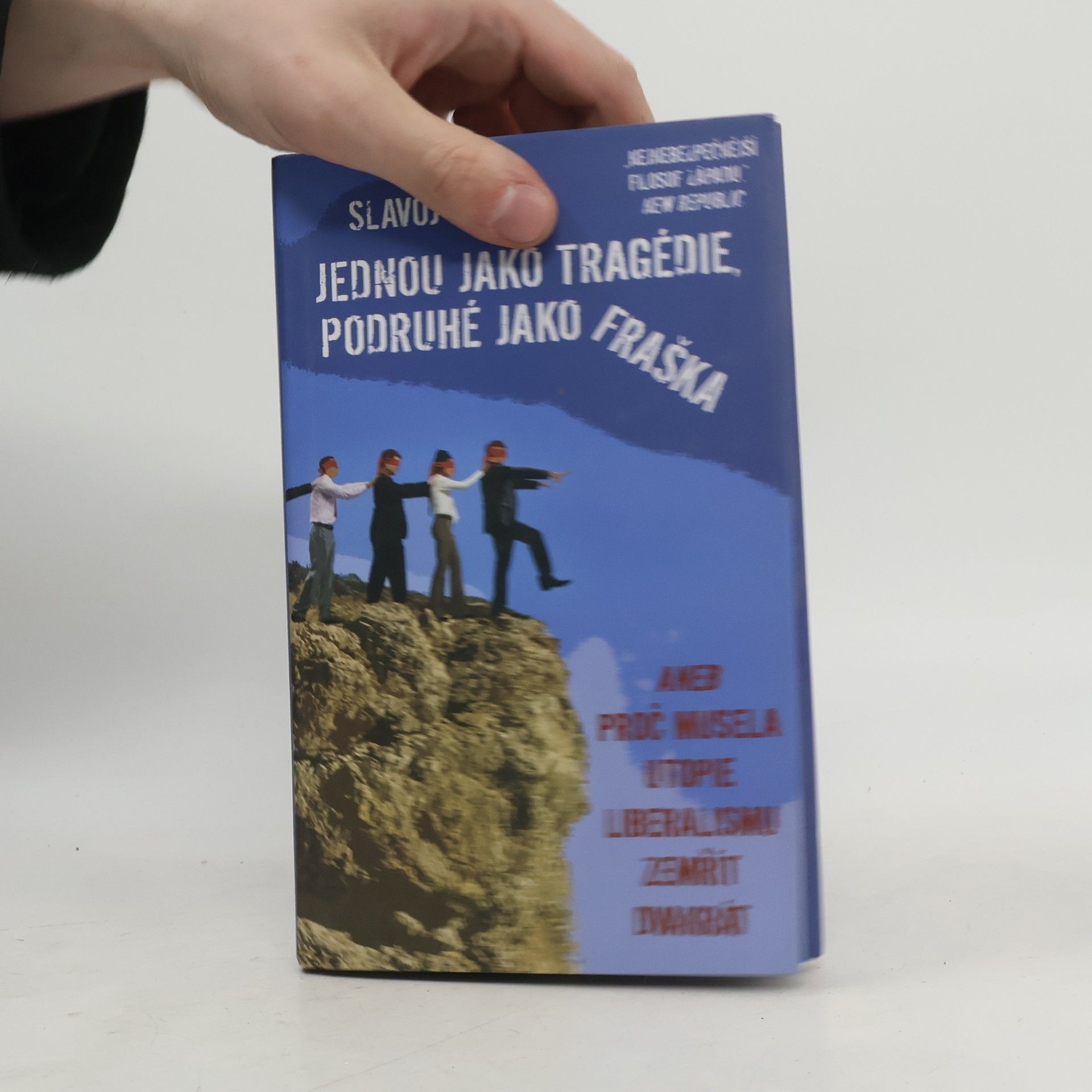 Slavoj Žižek Jednou jako tragédie, podruhé jako fraška, aneb, Proč musela utopie liberalismu zemřít dvakrát