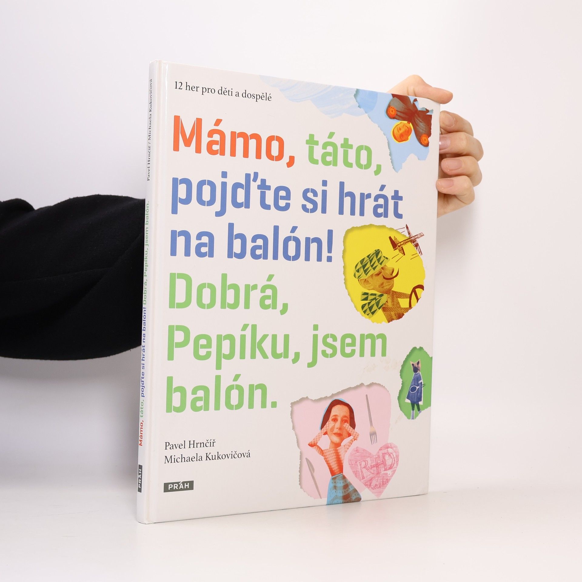 Pavel Hrnčíř Mámo, táto, pojďte si hrát na balón! Dobrá, Pepíku, jsem balón.
