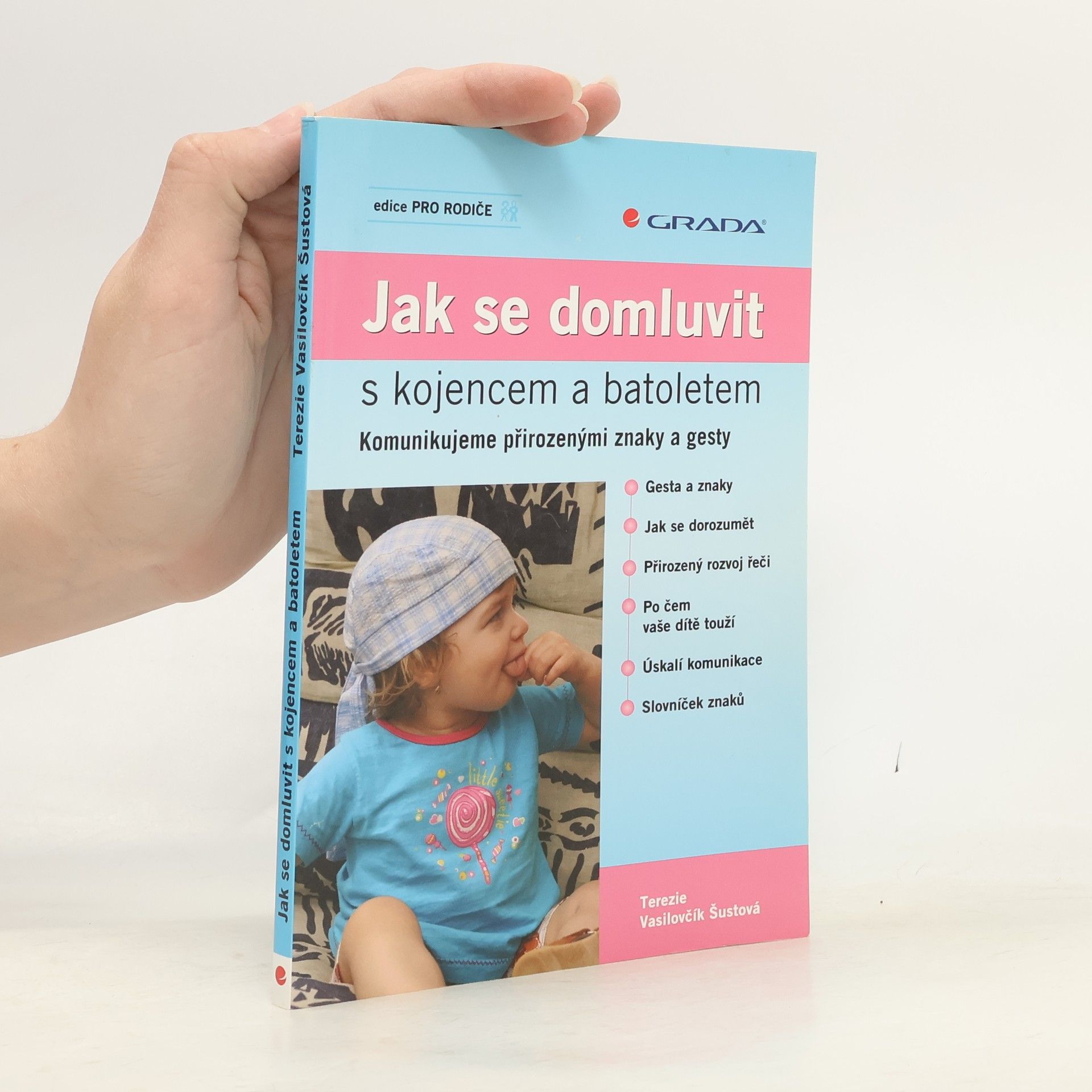 Terezie Vasilovčík Šustová Jak se domluvit s kojencem a batoletem. Komunikujeme přirozenými znaky a gesty