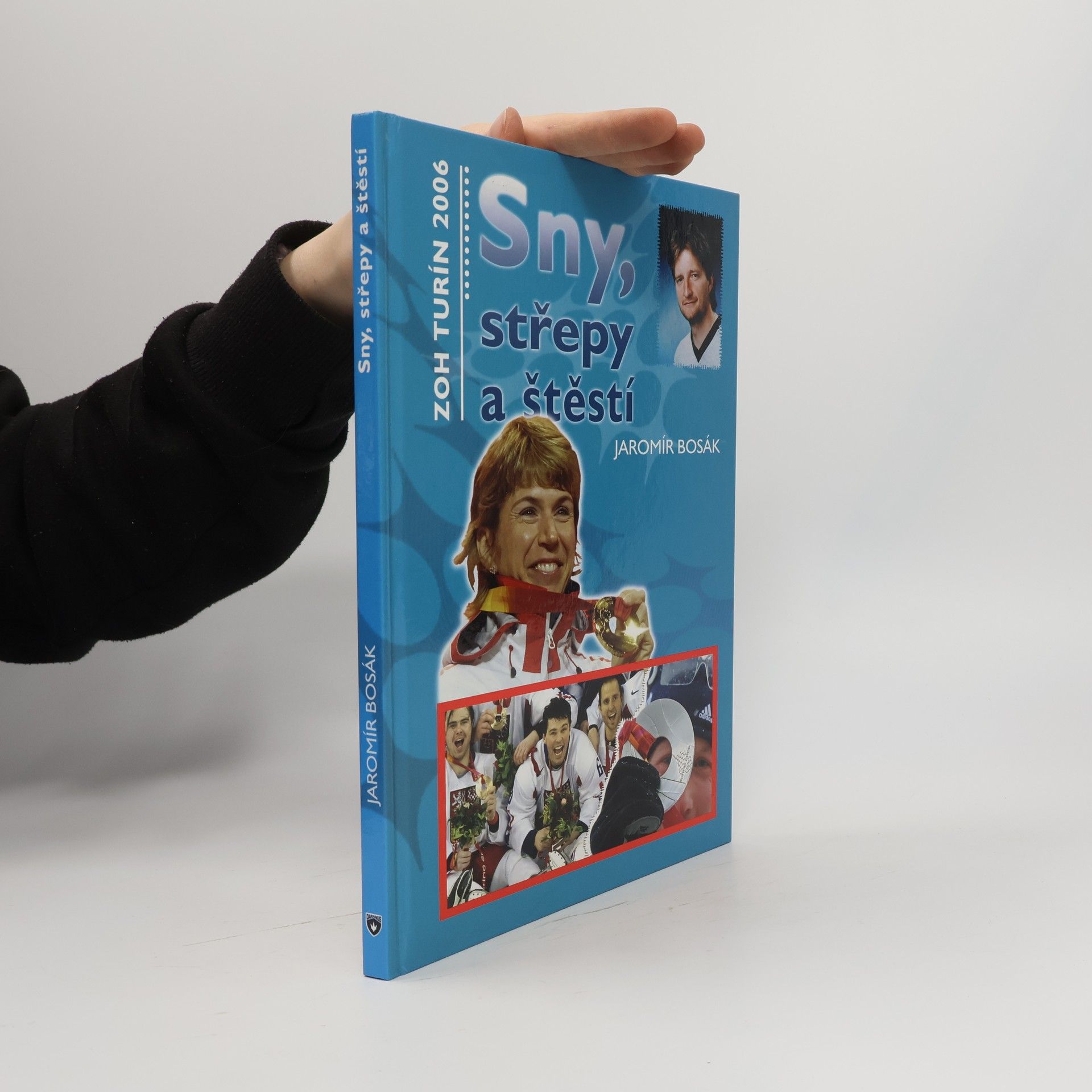 Jaromír Bosák Sny, střepy a štěstí : ZOH Turín 2006