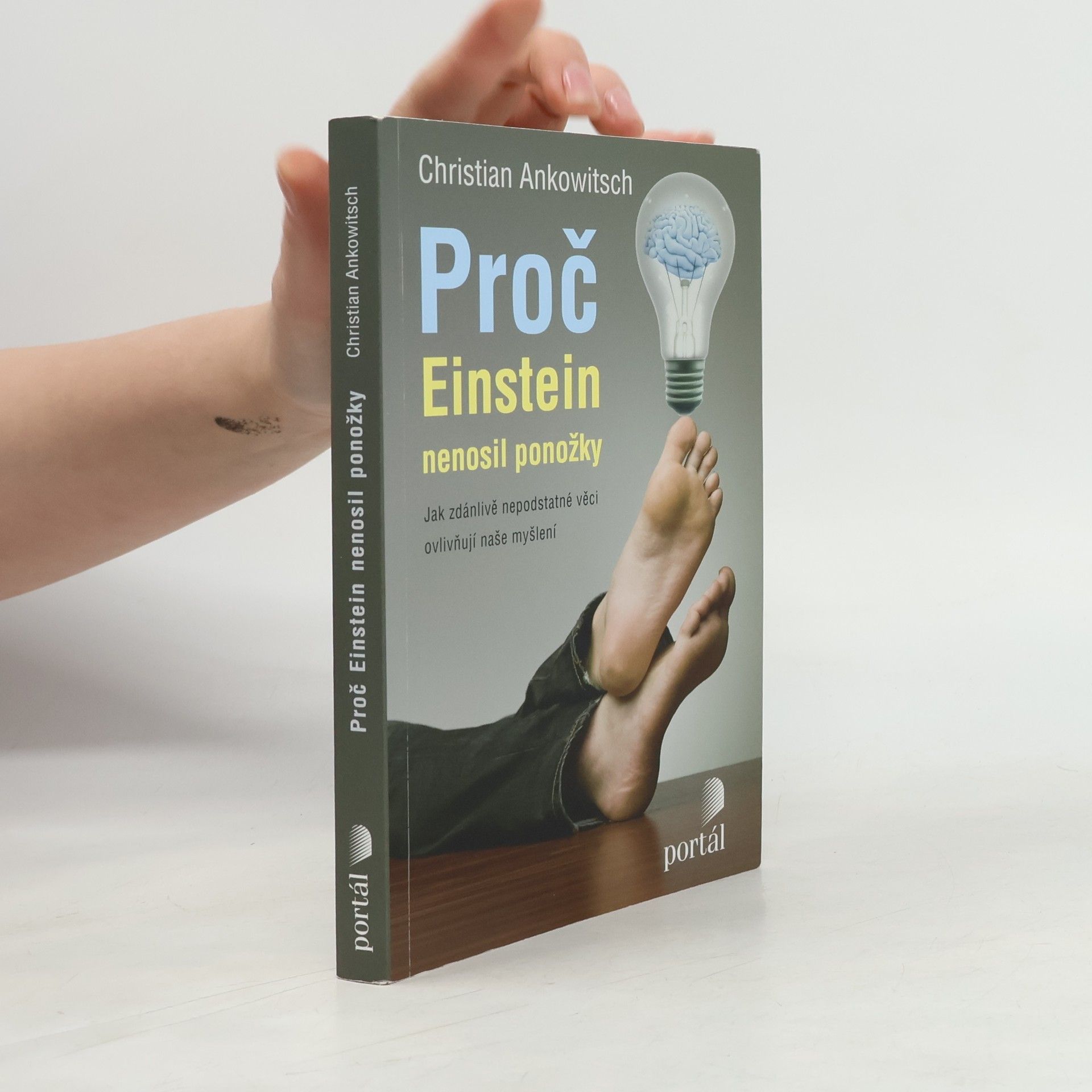 Christian Ankowitsch Proč Einstein nenosil ponožky. Jak zdánlivě nepodstatné věci ovlivňují naše myšlení