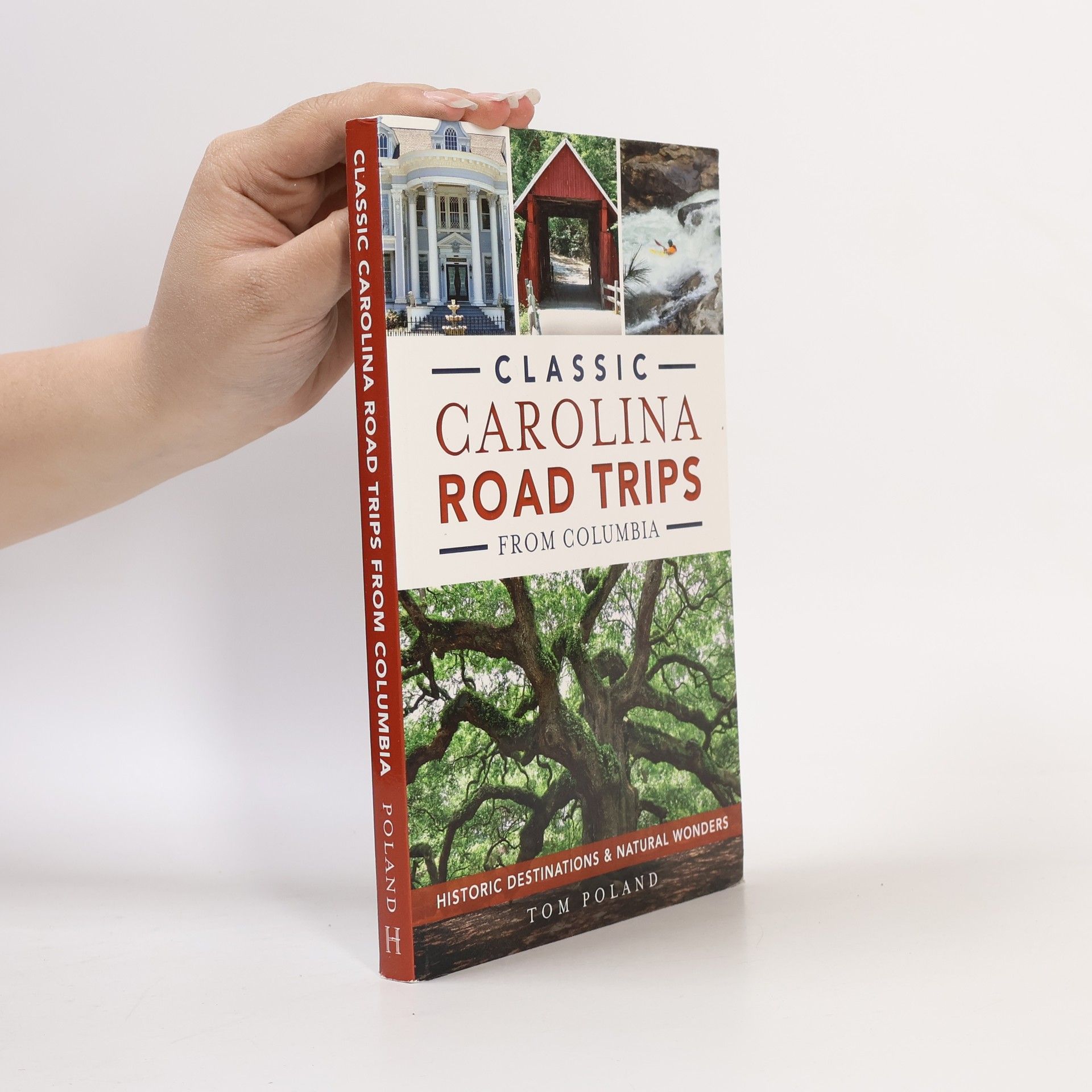 Thomas M. Poland Classic Carolina Road Trips from Columbia: Historic Destinations & Natural Wonders