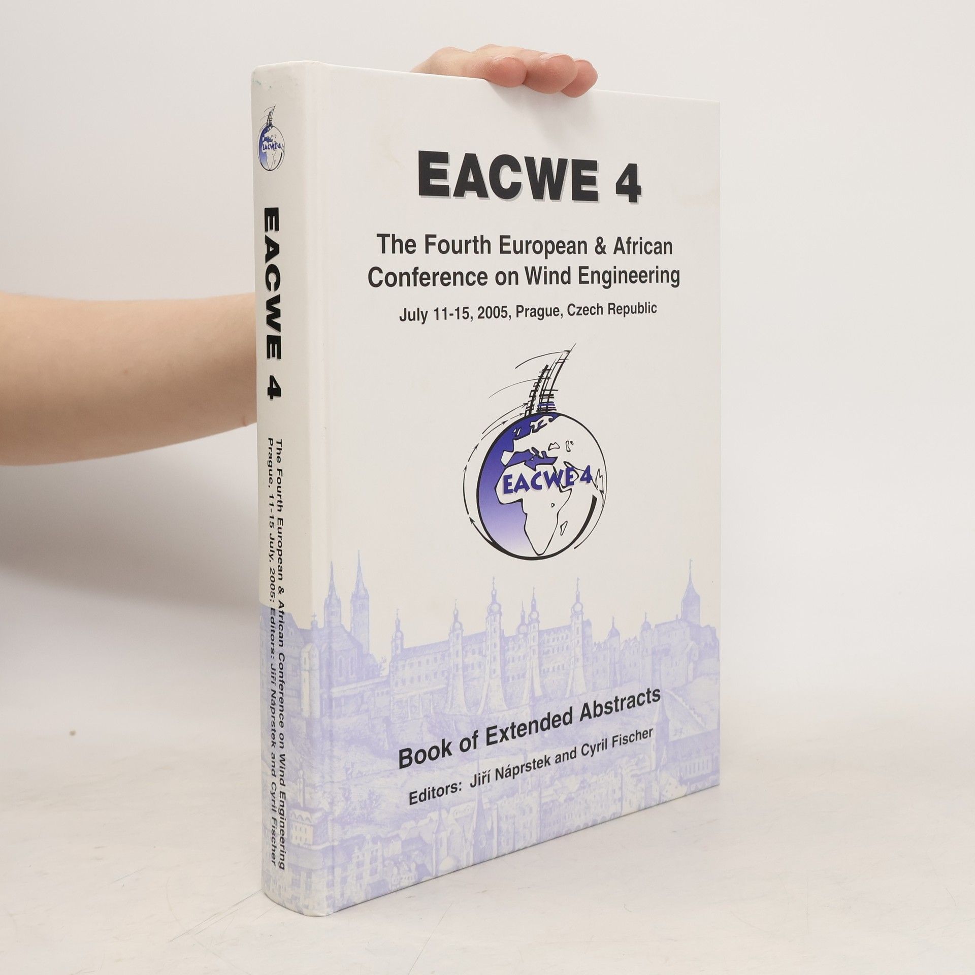 The Fourth European & African Conference on Wind Engineering: EACWE 4; July 11-15, 2005, Prague, Czech Republic; Book of Extended Abstracts