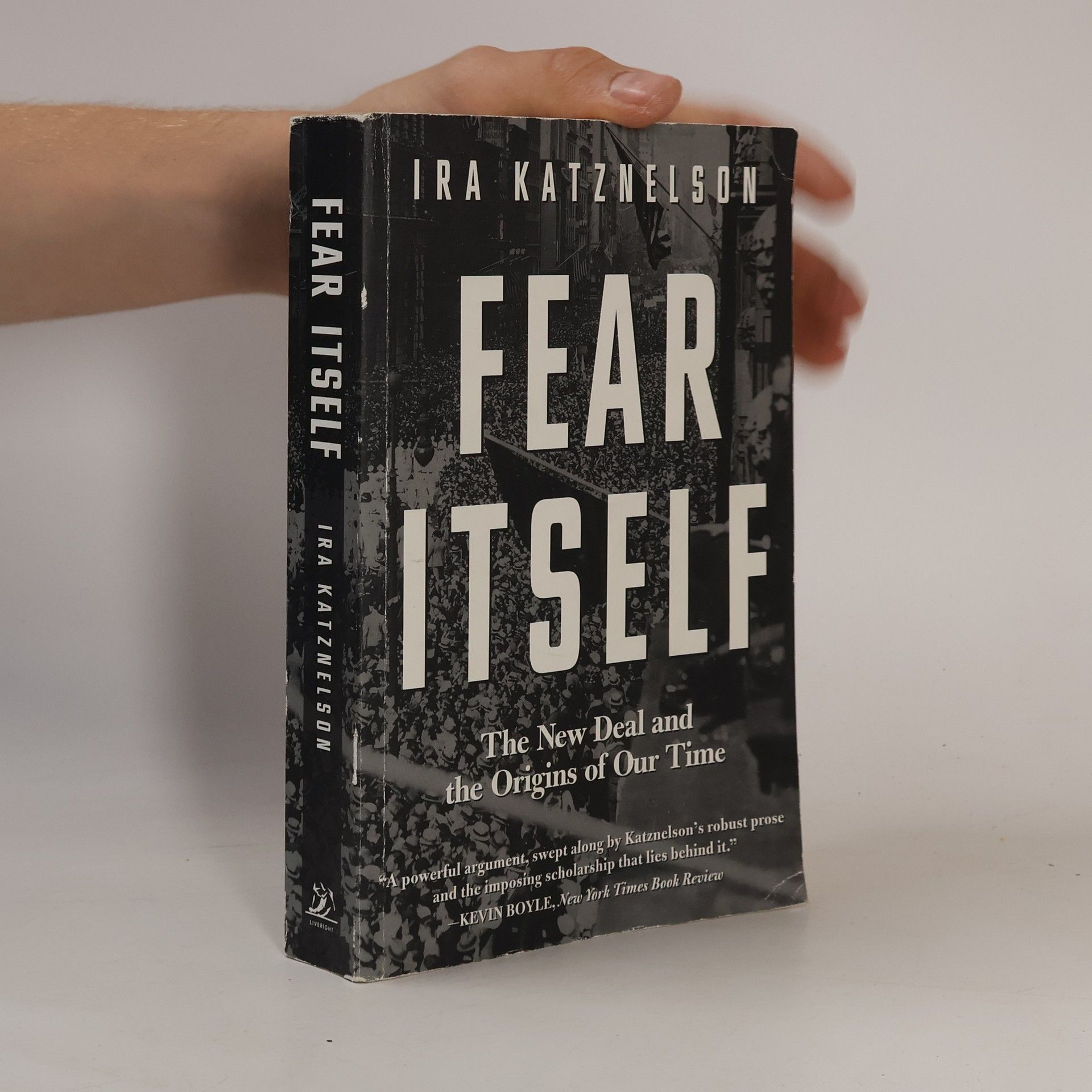 Ira Katznelson Fear Itself: The New Deal and the Origins of Our Time