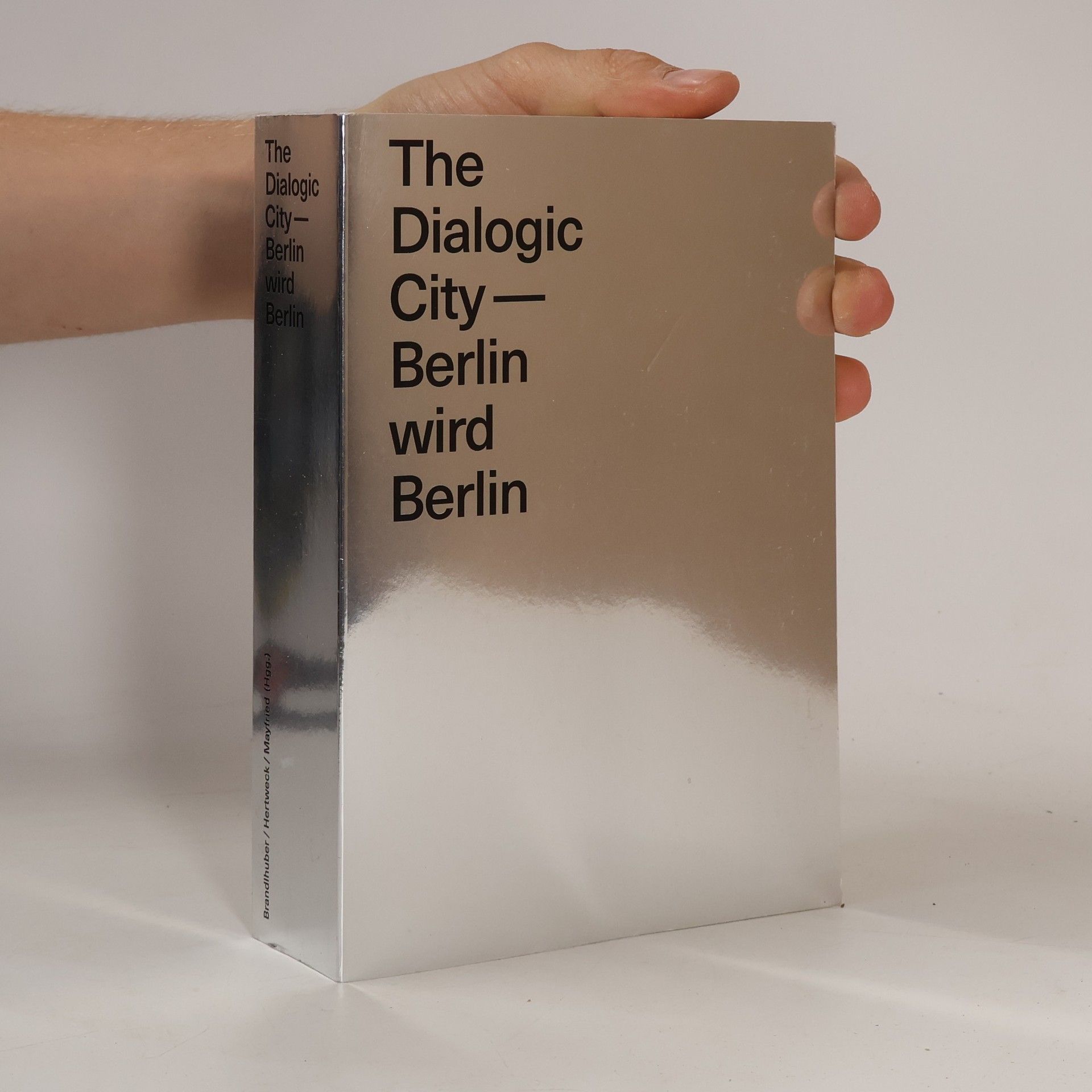 Arno Brandlhuber The Dialogic City. Berlin wird Berlin