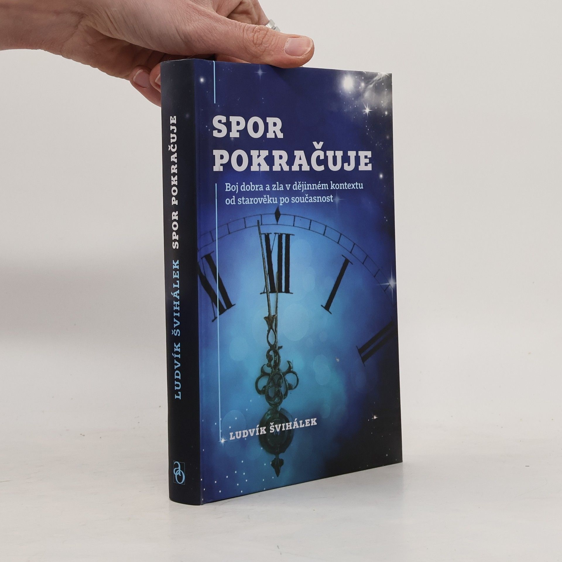 Ludvík Švihálek Spor pokračuje : boj dobra a zla v dějinném kontextu od starověku po současnost