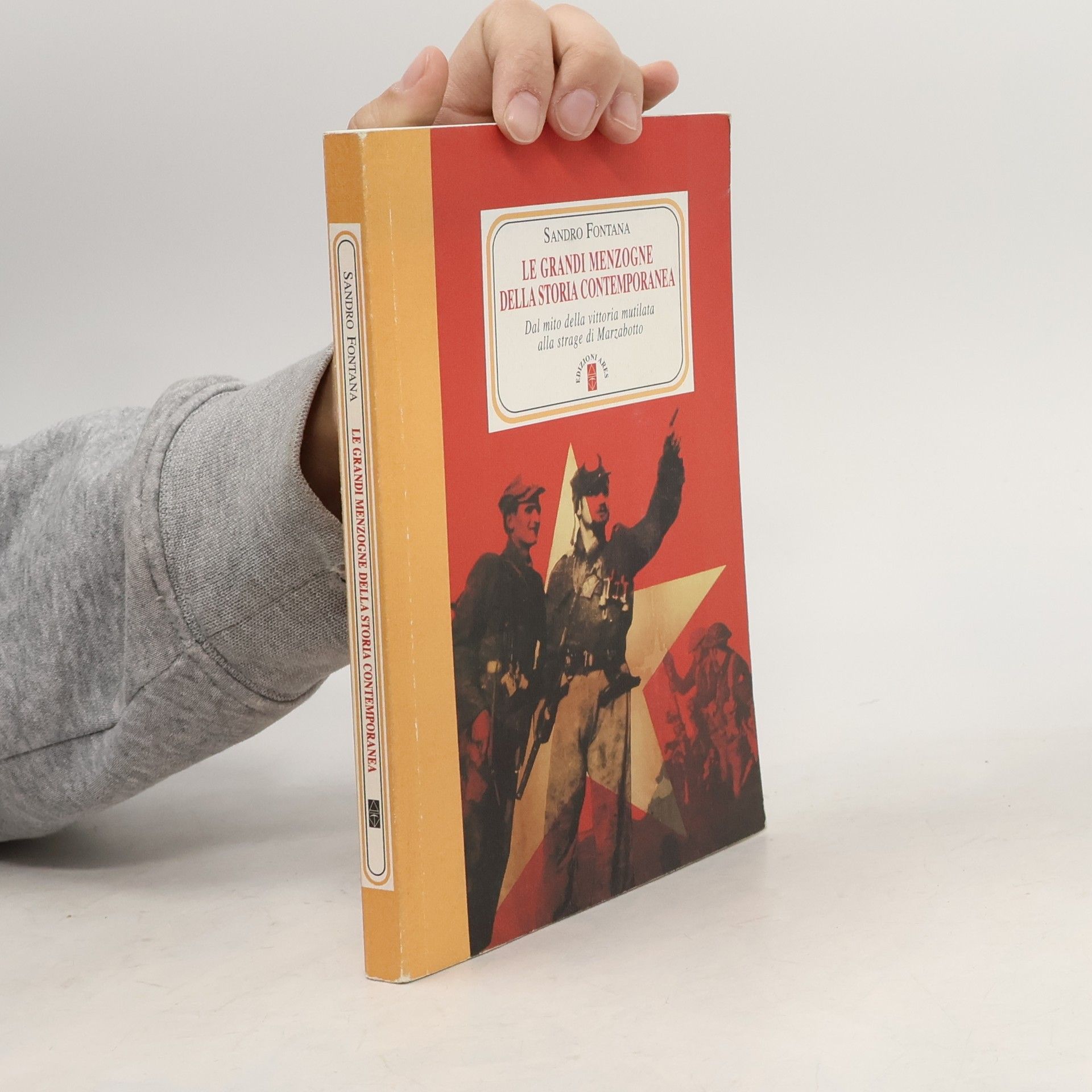 Sandro Fontana Le grandi menzogne della storia contemporanea. Dal mito della vittoria mutilata alla strage di Marzabotto