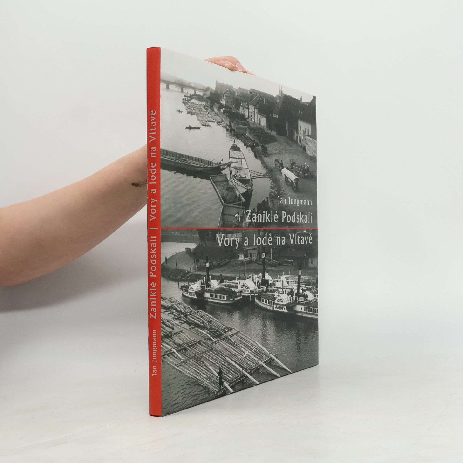 Jan Jungmann Zaniklé Podskalí. Vory a lodě na Vltavě