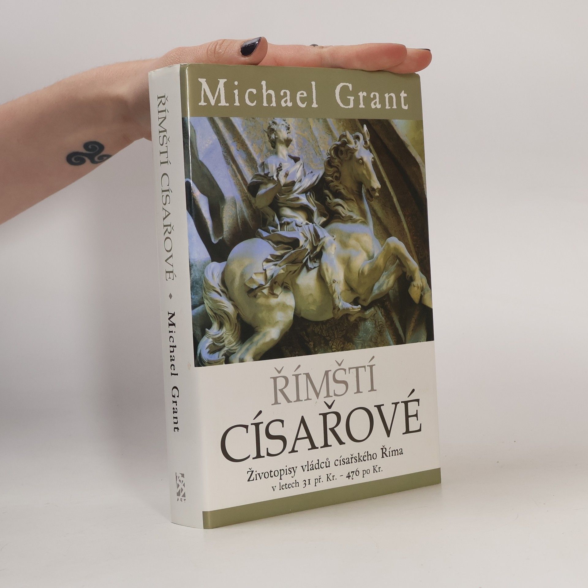 Michael Grant Římští císařové : Životopisy vládců císařského Říma v letech 31 př. Kr. - 476 po Kr.
