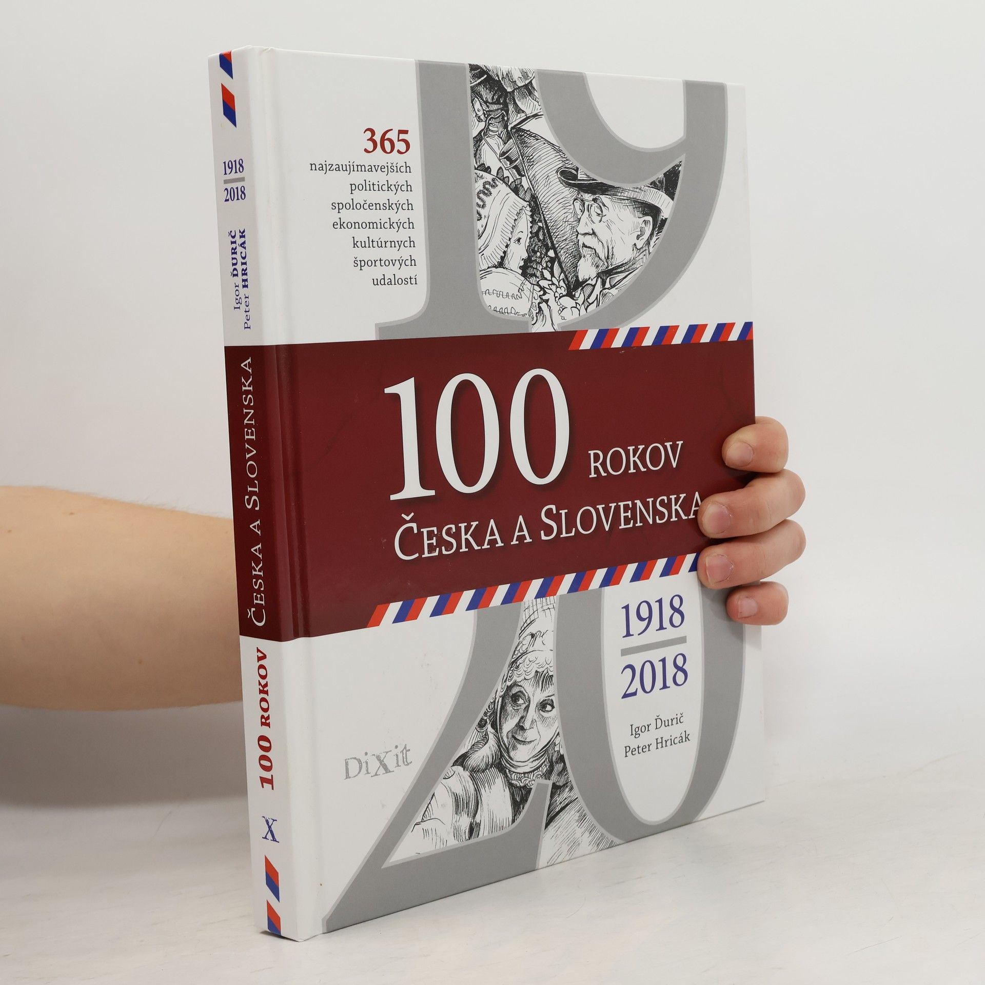 Peter Hricák 100 rokov Česka a Slovenska : 365 najzaujímavejších politických, spoločenských, ekonomických, kultúrnych, športových udalostí