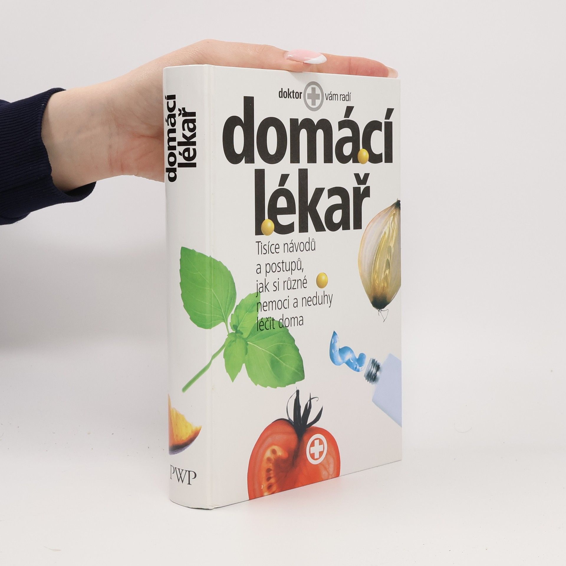 Kolektiv autorů Domácí lékař. Tisíce návodů a postupů, jak si různé nemoci a neduhy léčit doma
