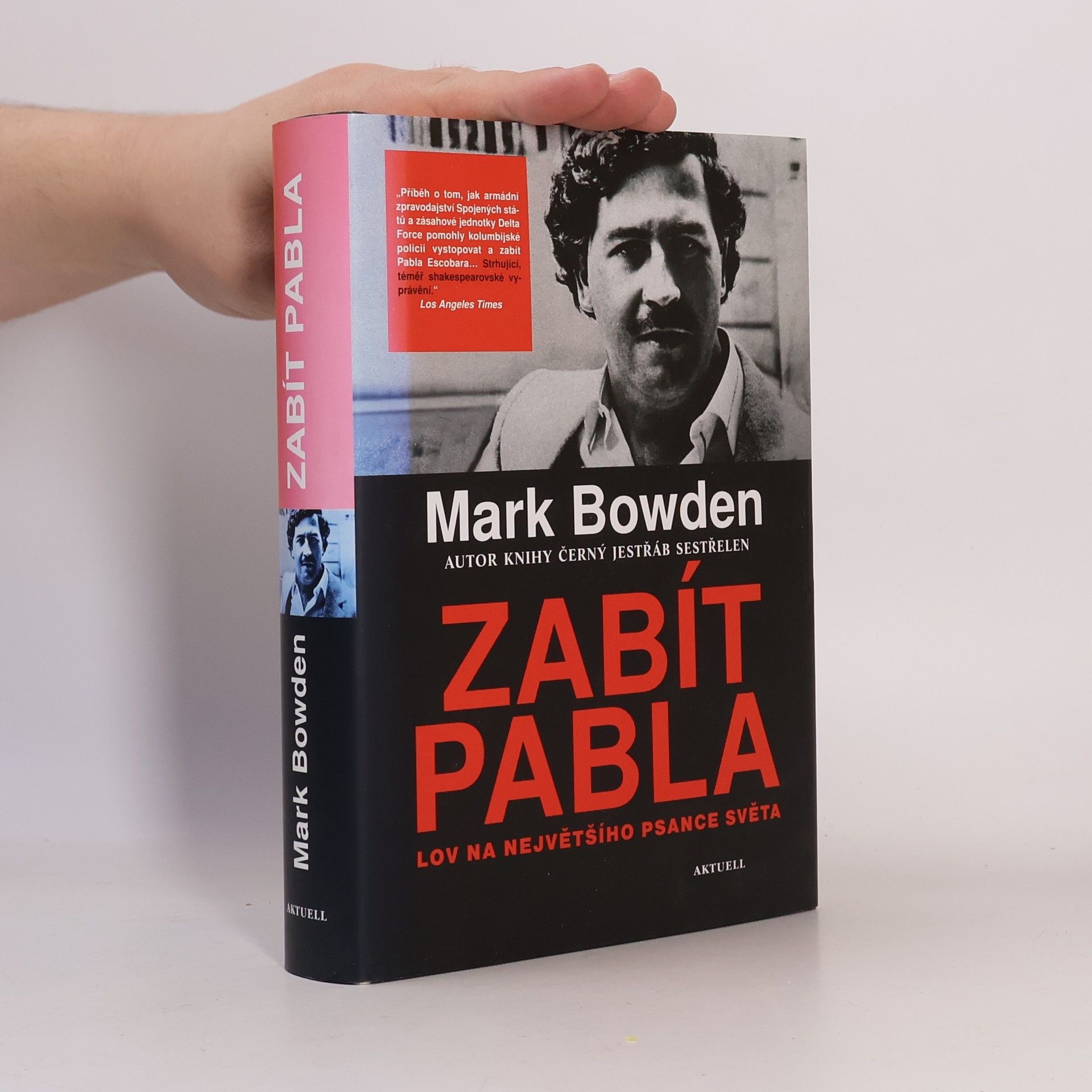 Mark Bowden Zabít Pabla - Lov na největšího psance světa