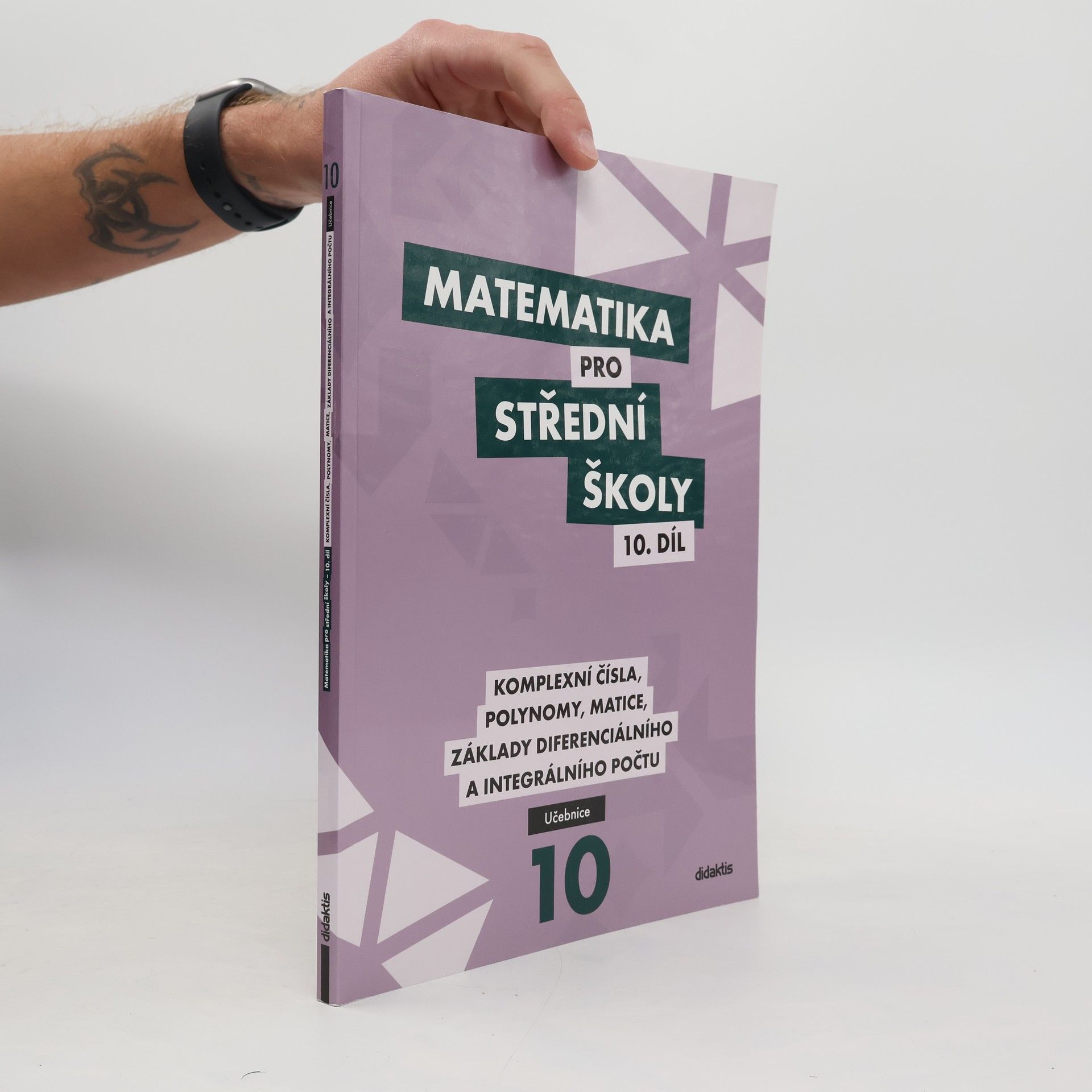 Matematika pro střední školy. 10. díl, Komplexní čísla, polynomy, matice, základy diferenciálního a integrálního počtu. Učebnice