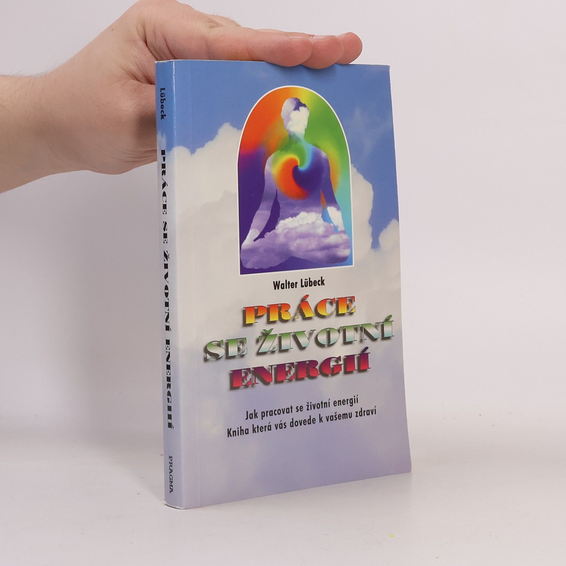 Ivana Kraus Práce se životní energií : jak pracovat se životní energií : kniha, která vás dovede k vašemu zdraví