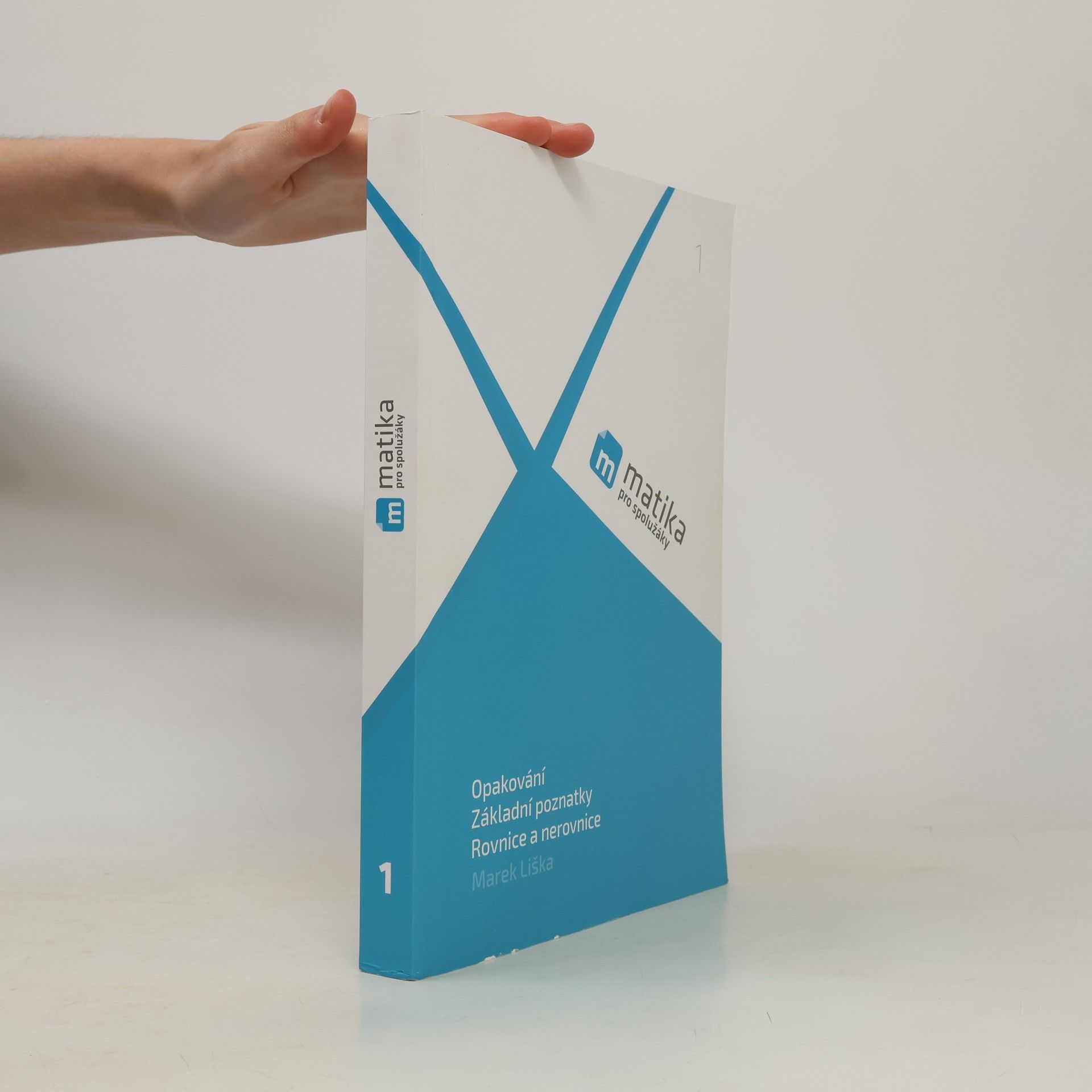 Marek Liška Matika pro spolužáky - Opakování, základní poznatky, rovnice a nerovnice