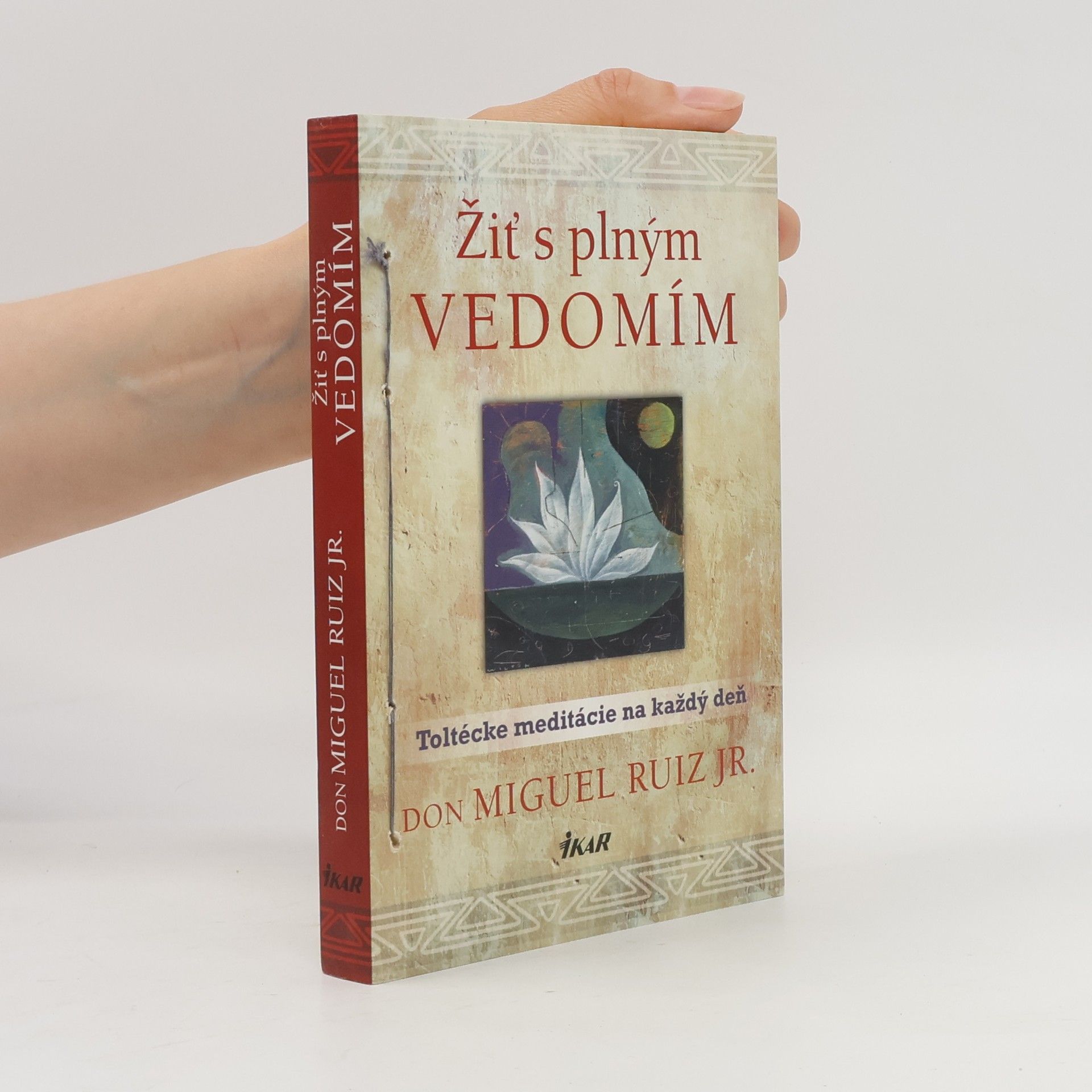 Don Miguel Ruiz Žiť s plným vedomím. Toltécke meditácie na každý deň