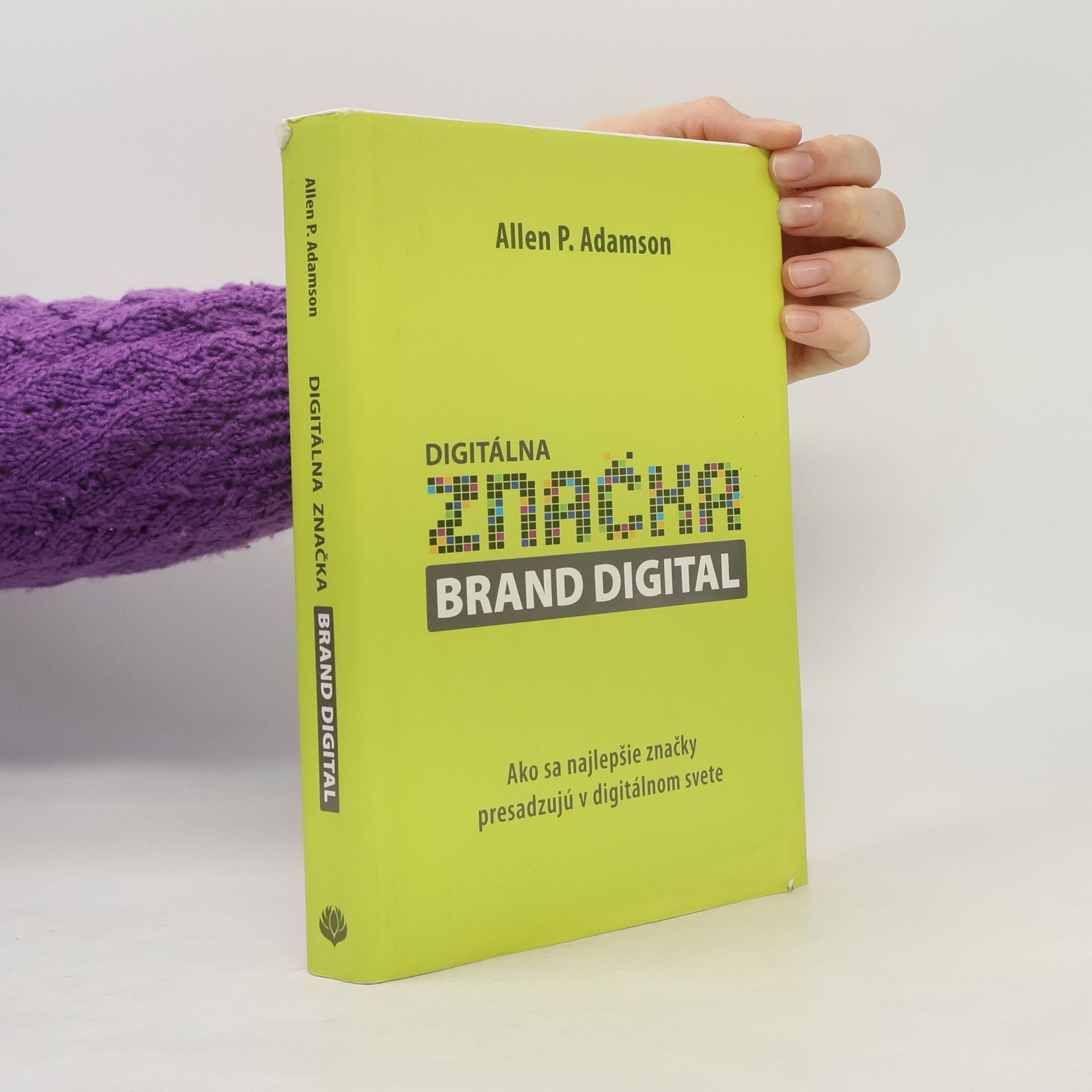 Allen P. Adamson Digitálna značka brand digital : ako sa najlepšie značky presadzujú v digitálnom svete