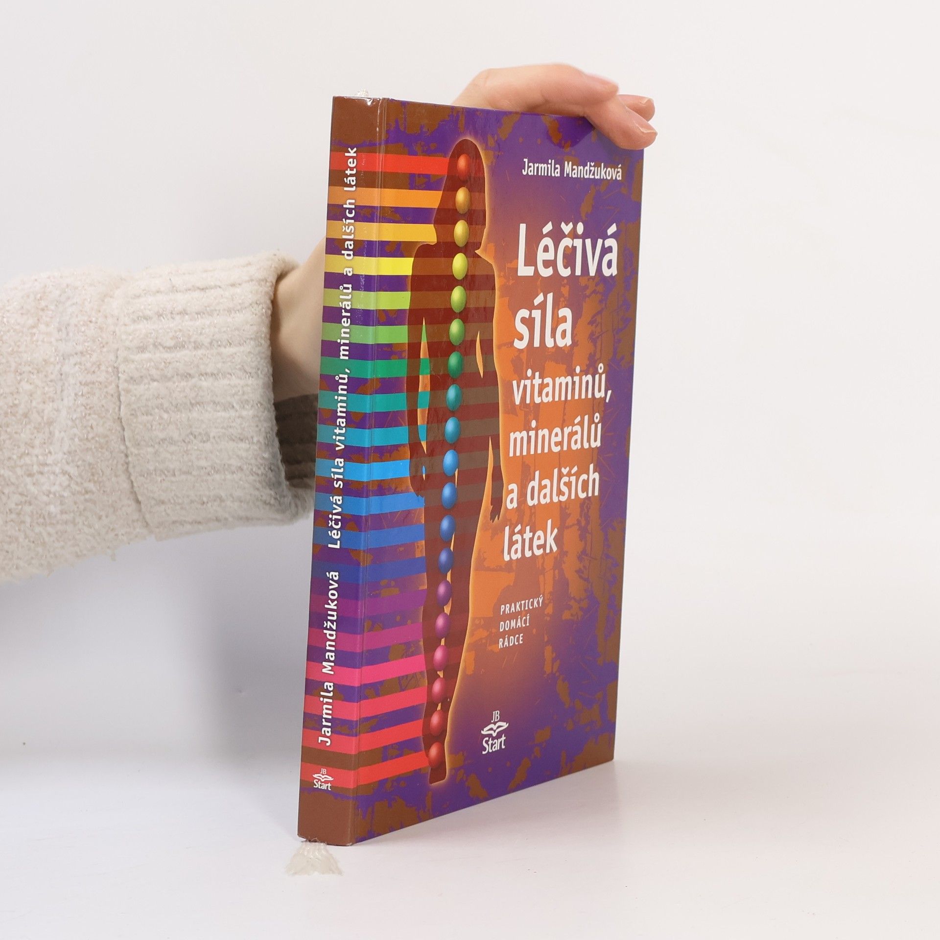 Jarmila Mandžuková Léčivá síla vitaminů, minerálů a dalších látek: Praktický domácí rádce