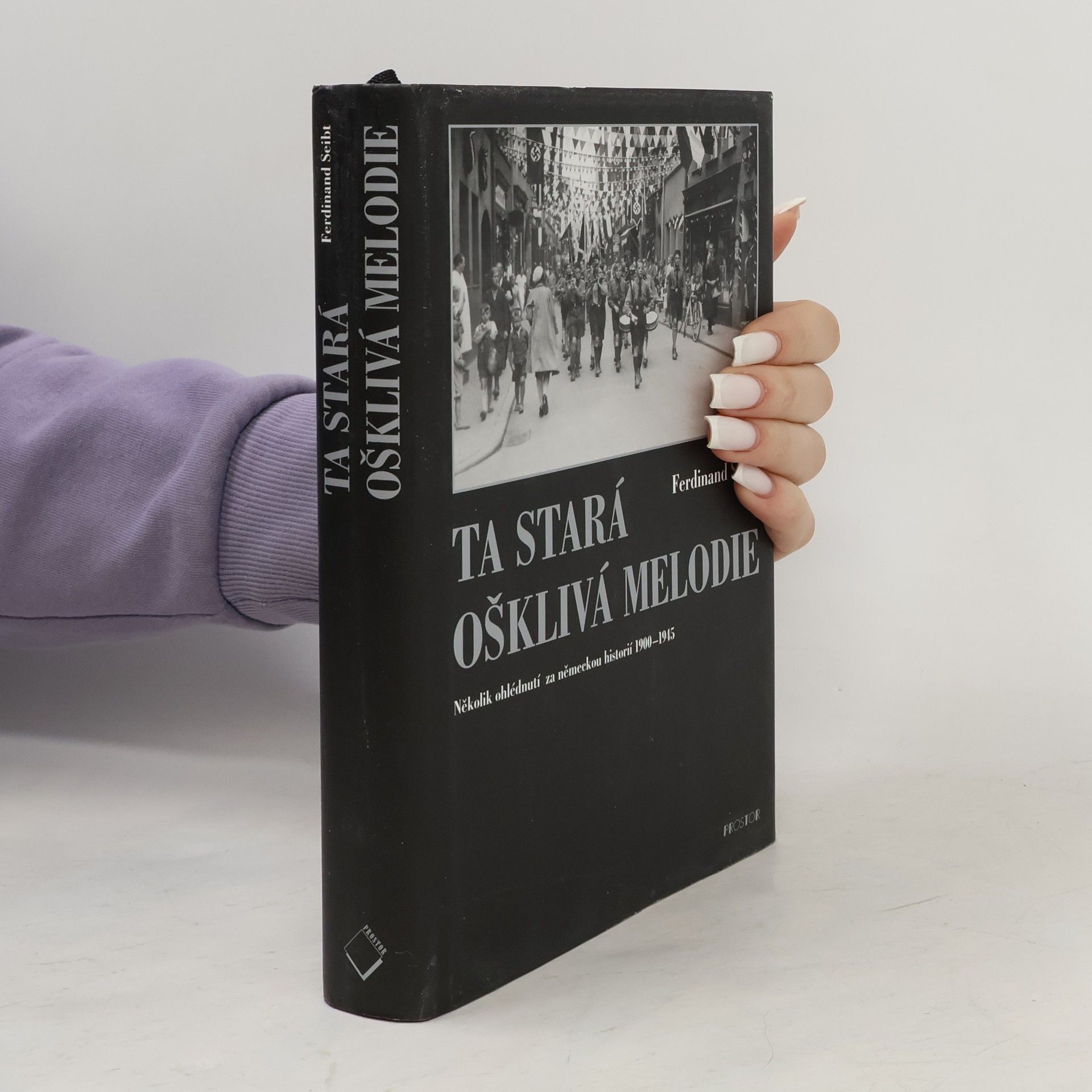 Ferdinand Seibt Ta stará ošklivá melodie : několik ohlédnutí za německou historií 1900-1945