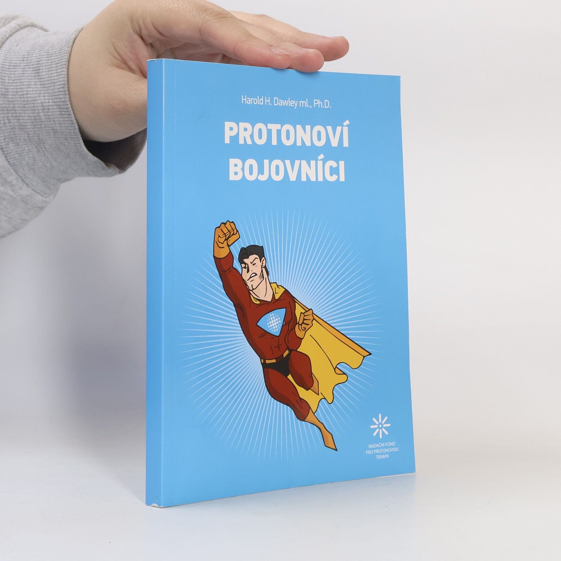 Harold H. Dawley ml. Protonoví bojovníci. Jak přežít rakovinu prostaty a průmysl kolem rakoviny prostaty