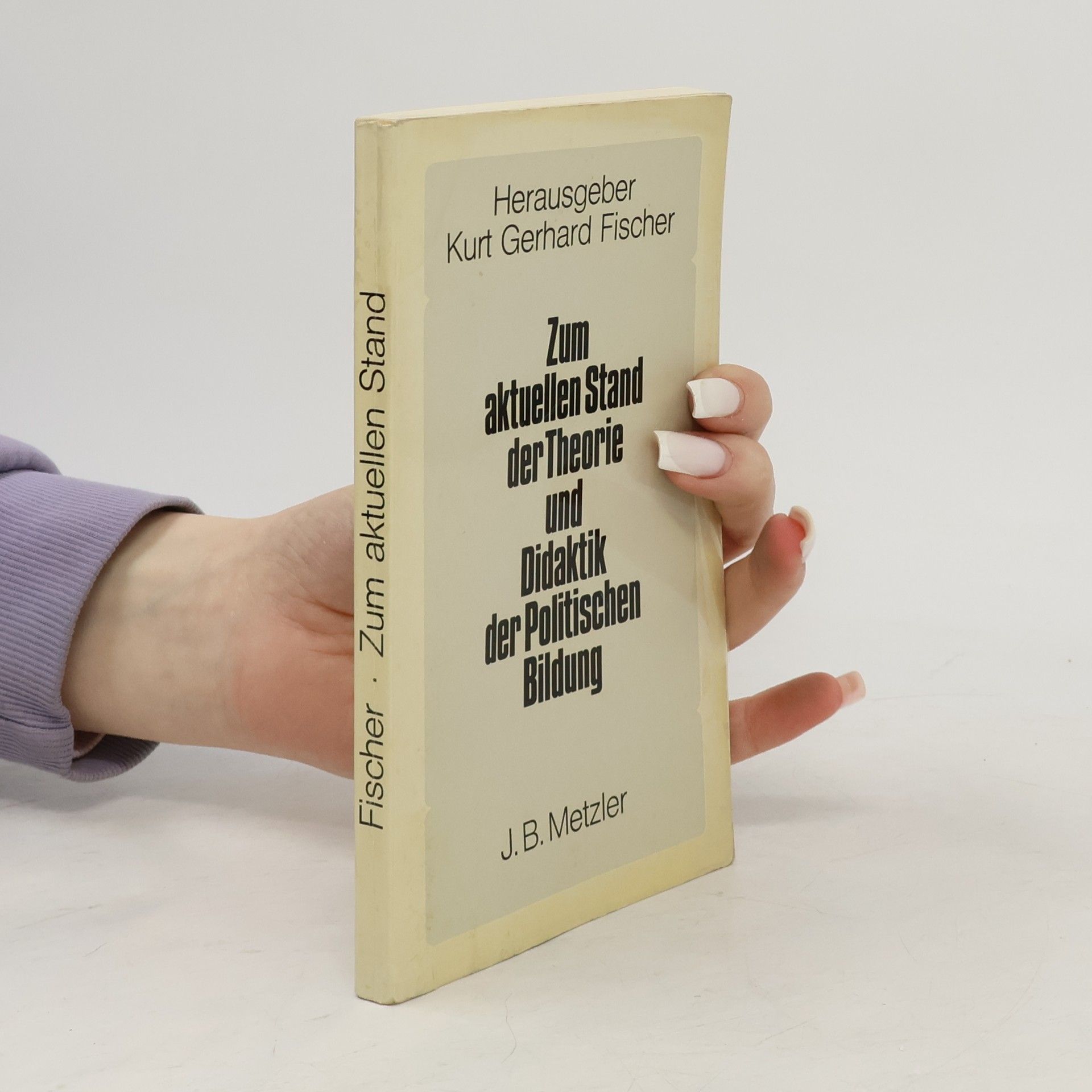 Kurt Gerhard Fischer Zum aktuellen Stand der Theorie und Didaktik der politischen Bildung