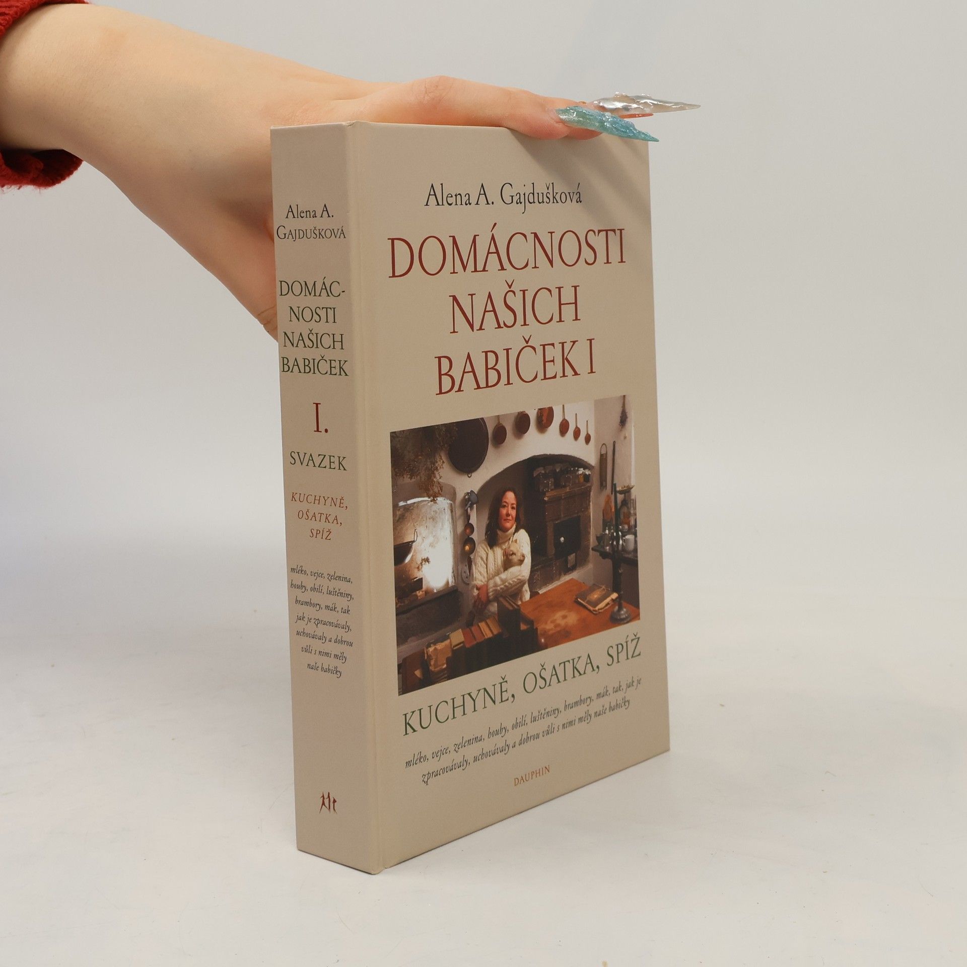 Alena Anežka Gajdušková Domácnosti našich babiček I: kuchyně, ošatka, spíž