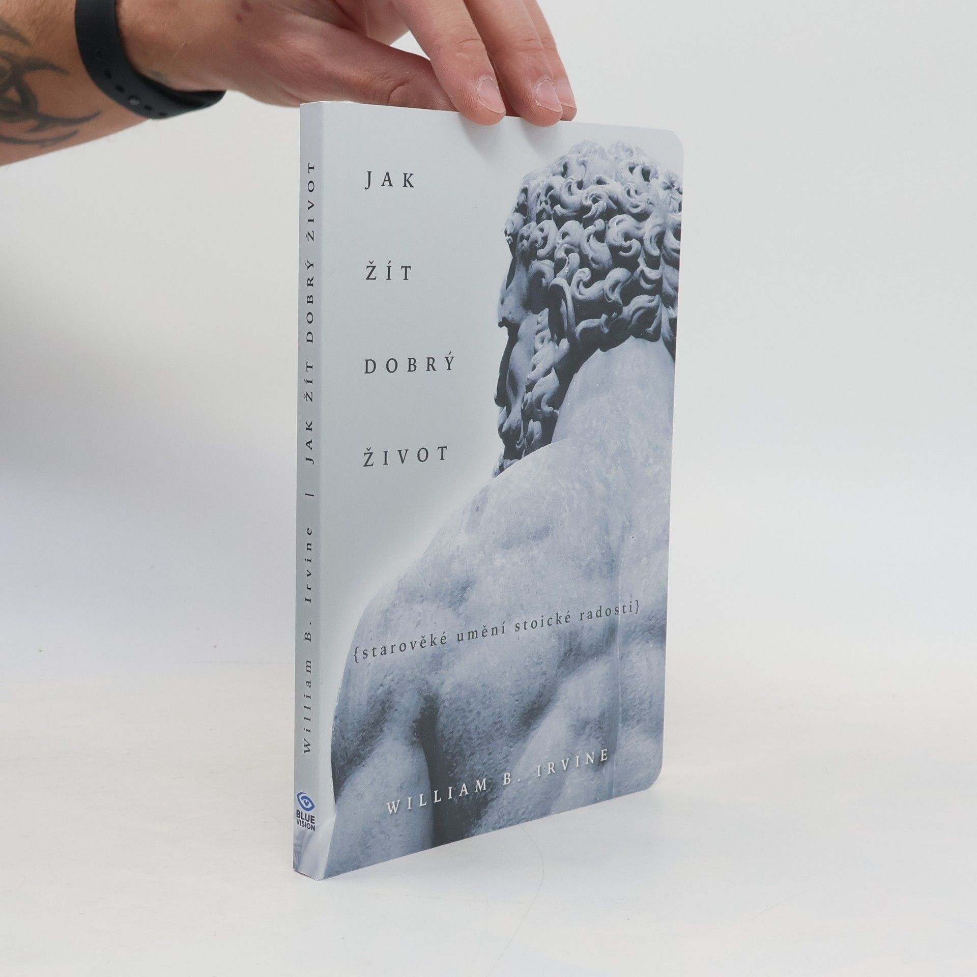 William F. Bristow Jak žít dobrý život: Starověké umění stoické radosti