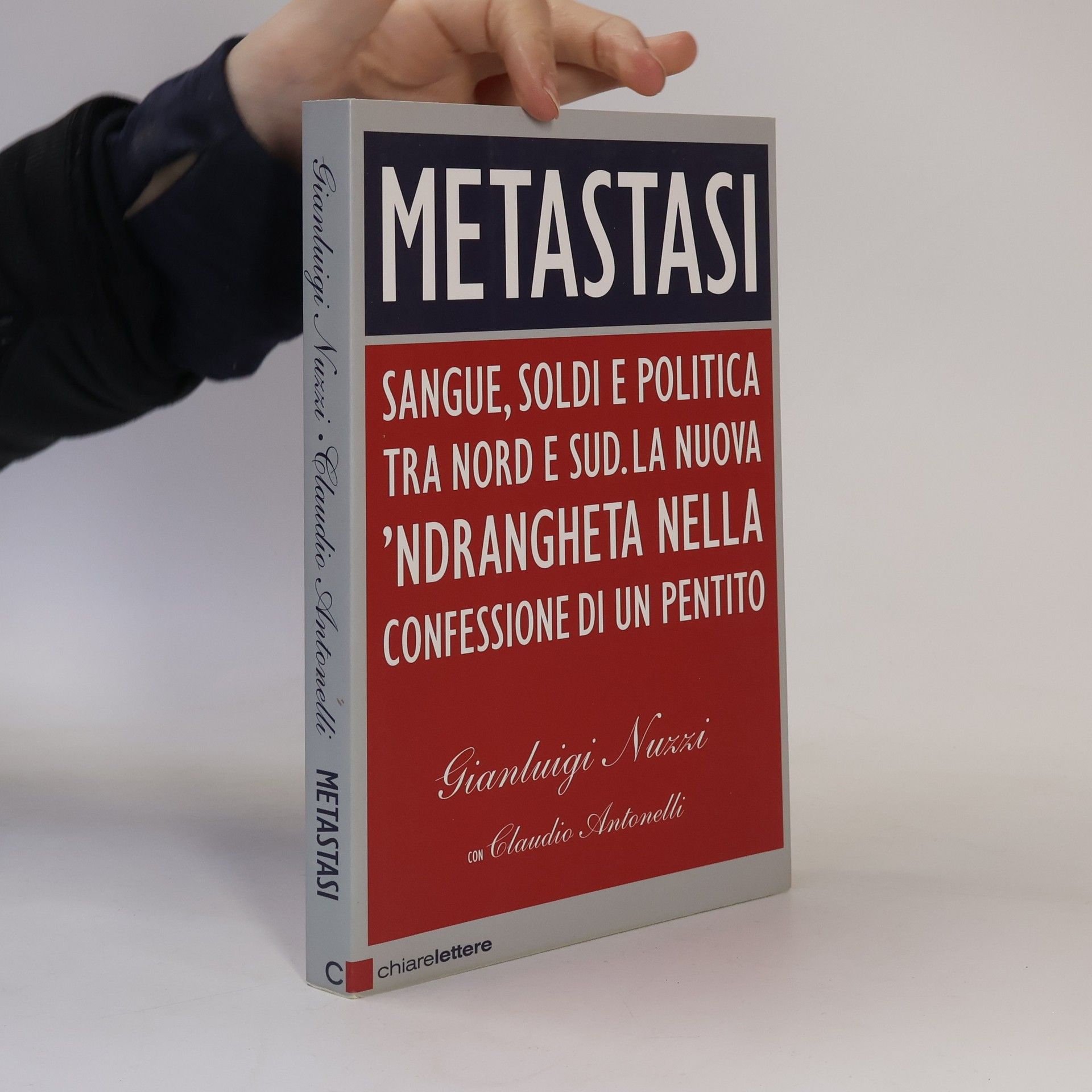 Antonelli Claudio Metastasi. Sangue, soldi e politica tra Nord e Sud, la nuova 'ndrangheta nella confessione di un pentito