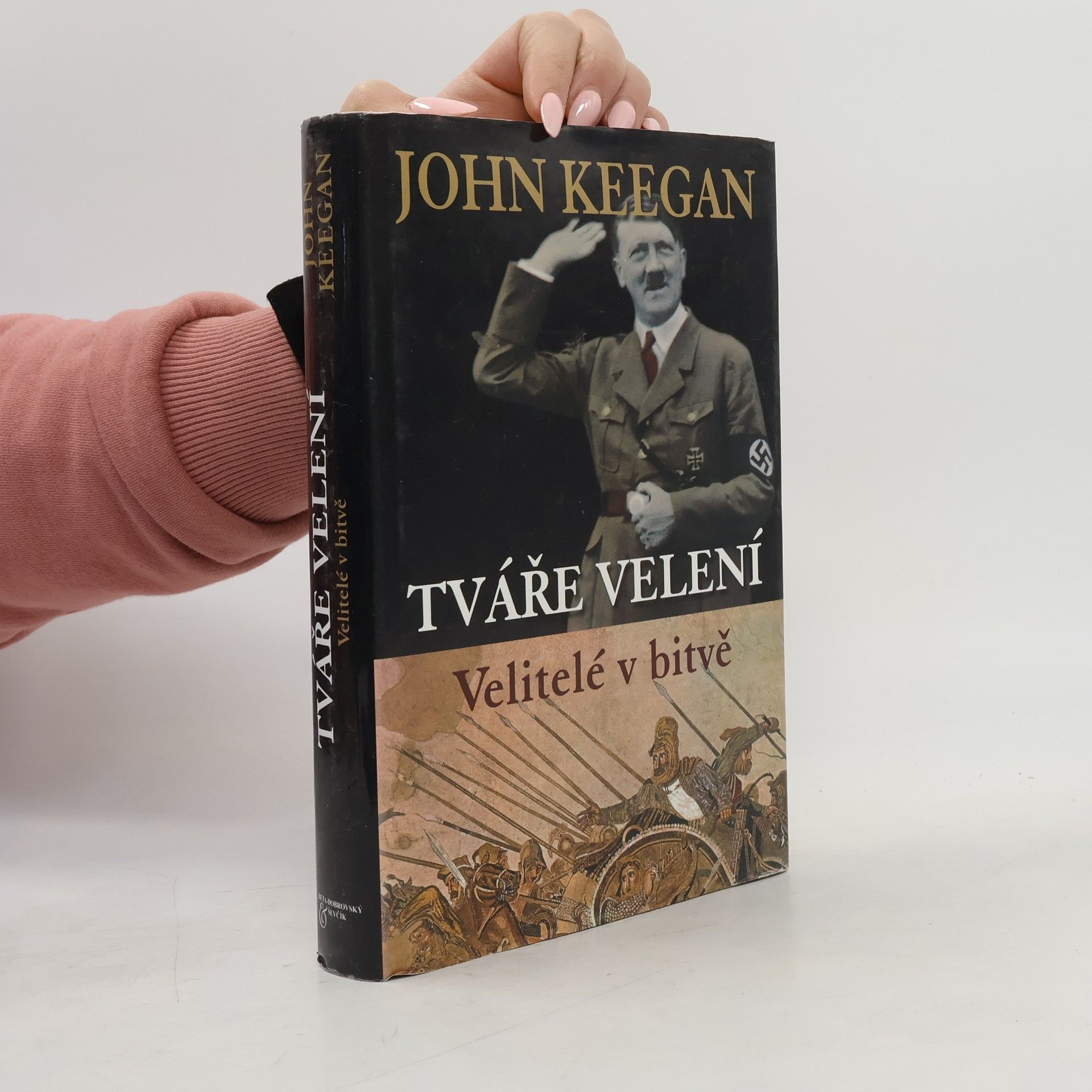 John Keegan Tváře velení. Velitelé v bitvě.