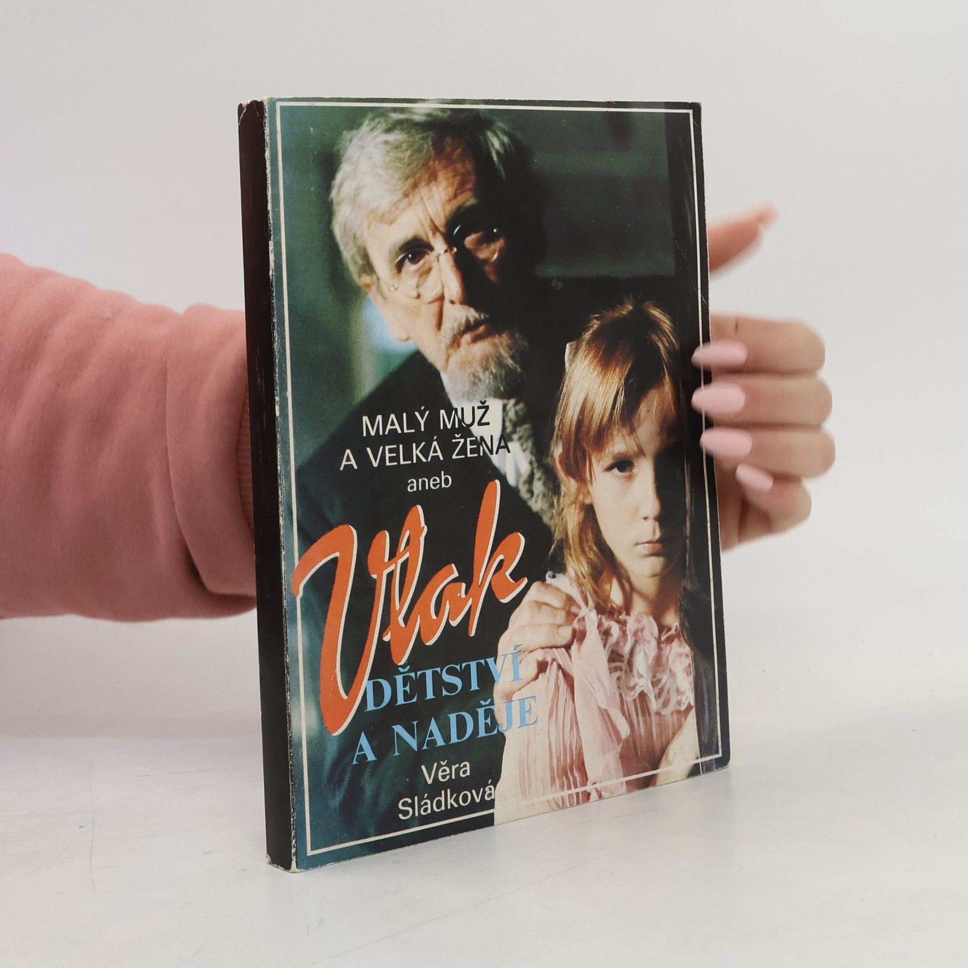 Věra Sládková Malý muž a Velká žena aneb Vlak dětství a naděje