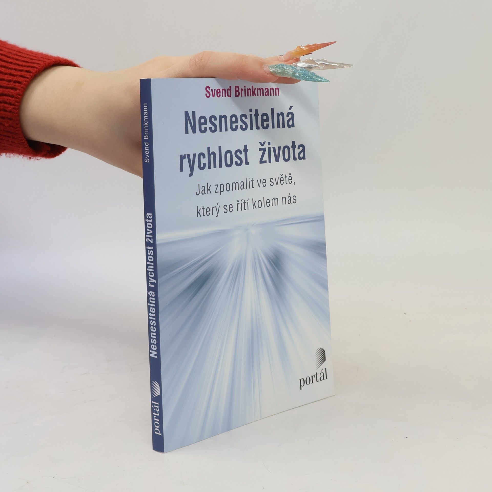 Svend Brinkmann Nesnesitelná rychlost života. Jak zpomalit ve světě, který se řítí kolem nás