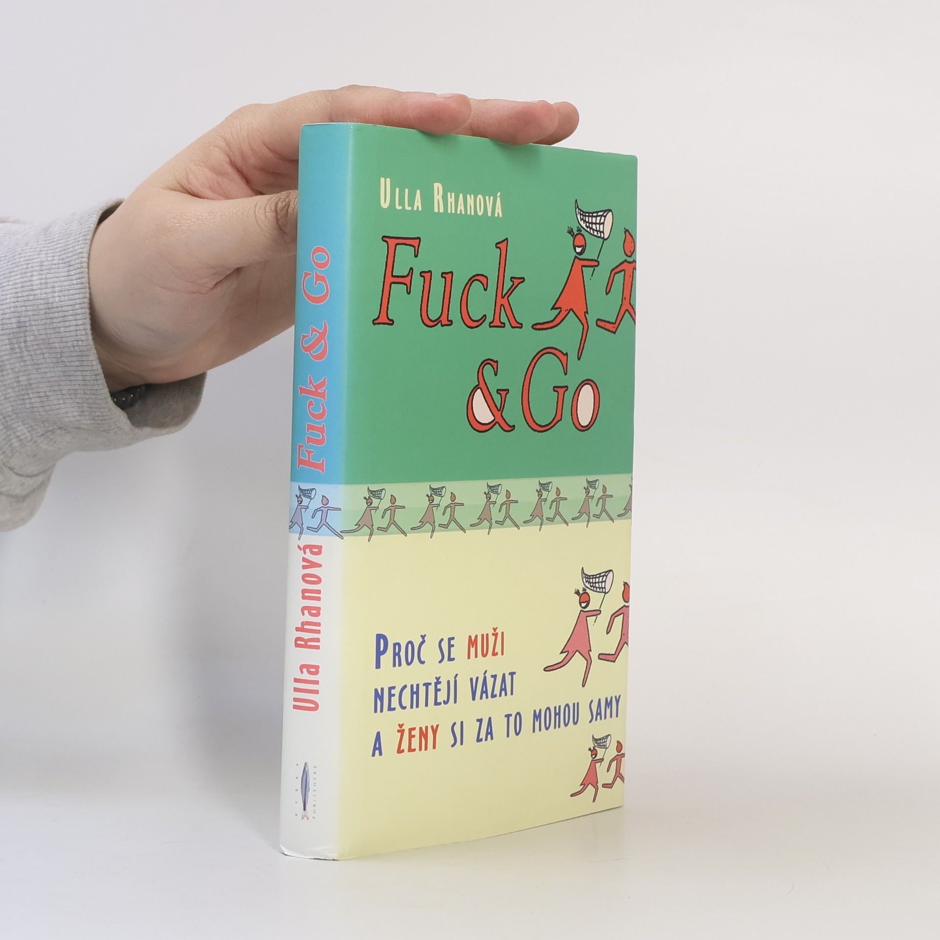 Fuck & Go. Proč se muži nechtějí vázat a ženy si za to mohou samy