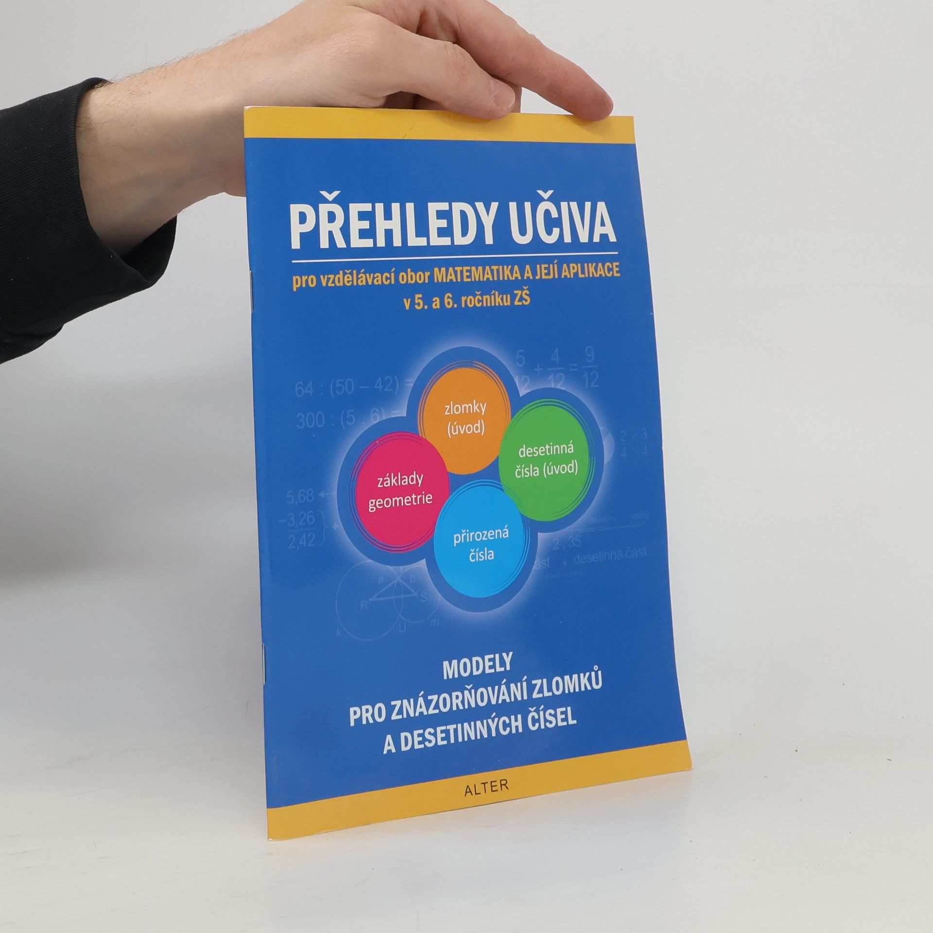 Jaroslava Justová Přehledy učiva pro vzdělávací obor Matematika a její aplikace v 5. a 6. ročníku ZŠ. Modely pro znázorňování zlomků a desetinných čísel