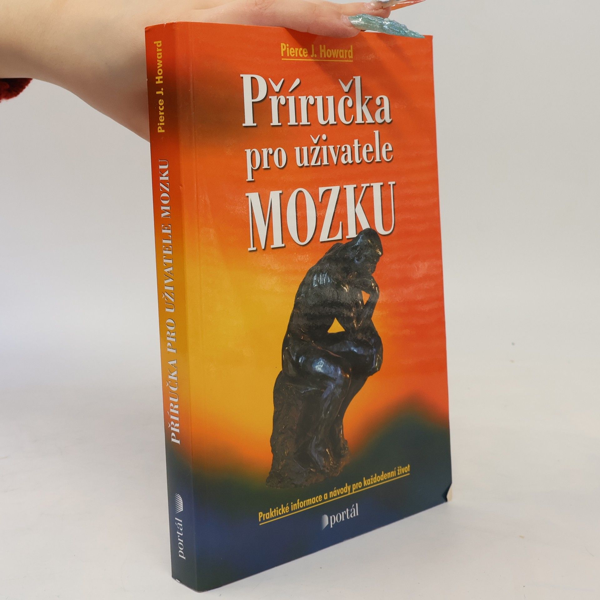Pierce J. Howard Příručka pro uživatele mozku : praktické informace a návody pro každodenní život