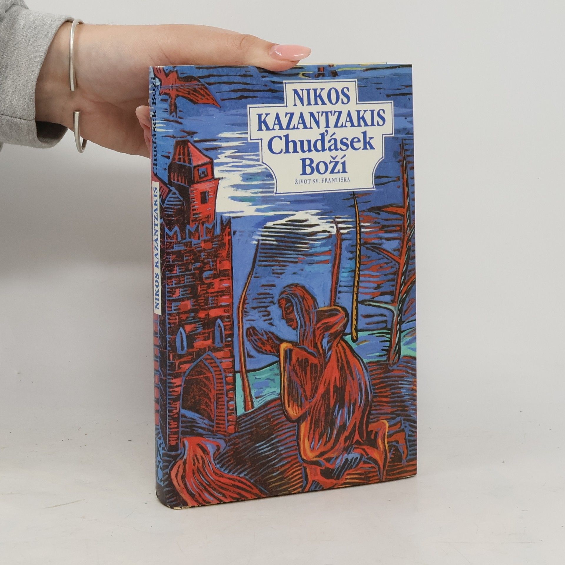 Nikos Kazantzakis Chuďásek Boží. Život sv. Františka