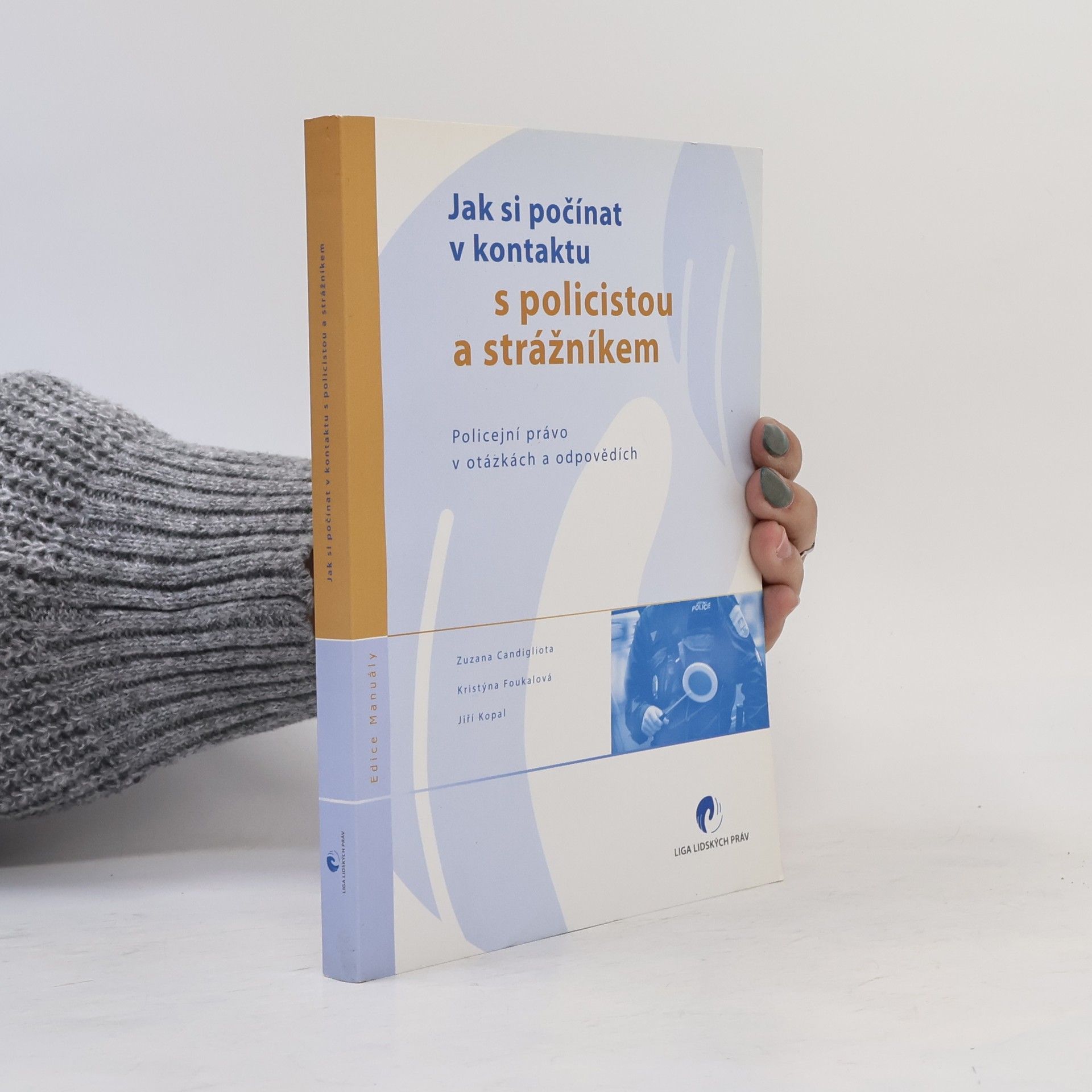 Kristýna Foukalová Jak si počínat v kontaktu s policistou a strážníkem (Policejní právo v otázkách a odpovědích)
