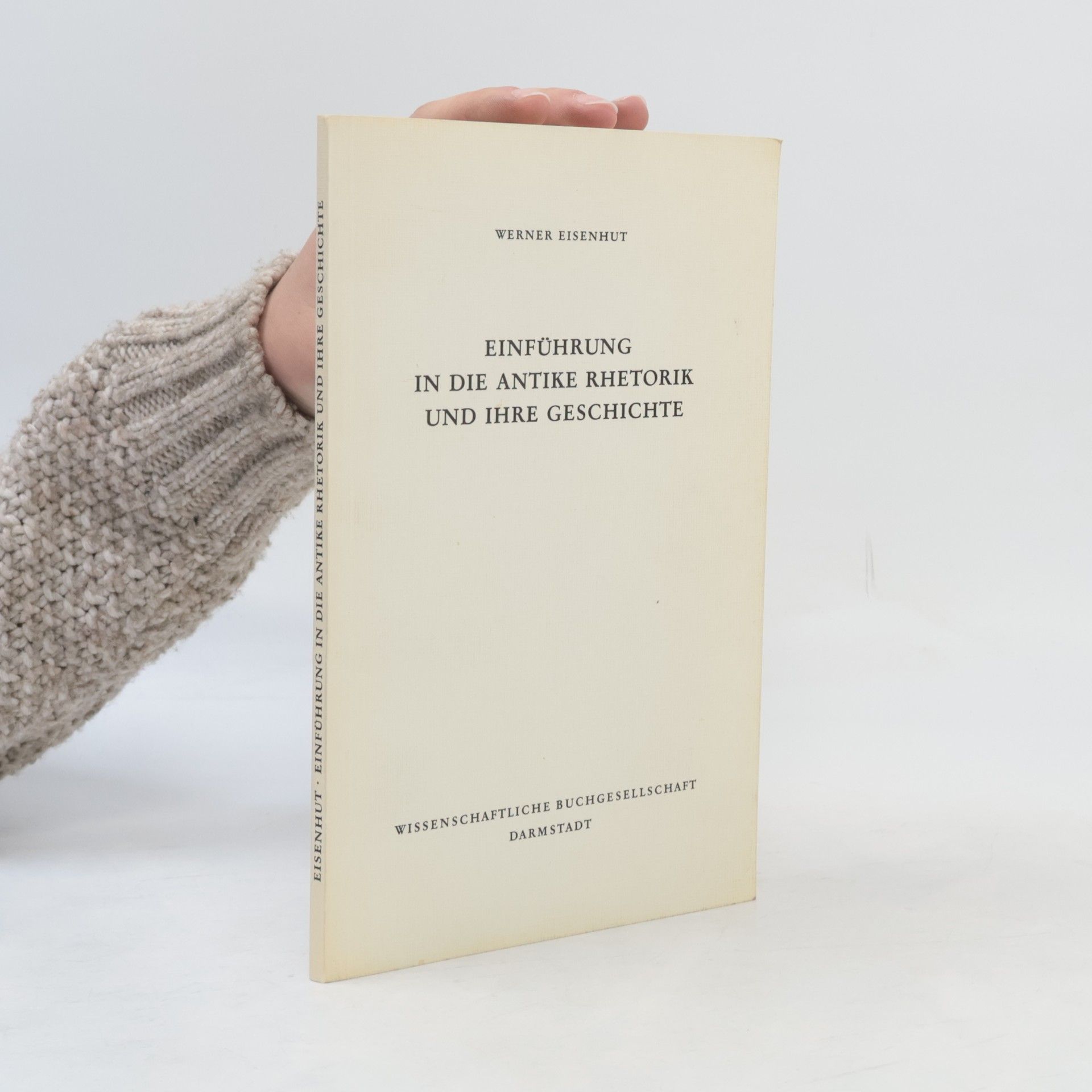 Werner Eisenhut Die Altertumswissenschaft: Einführung in die antike Rhetorik und ihre Geschichte