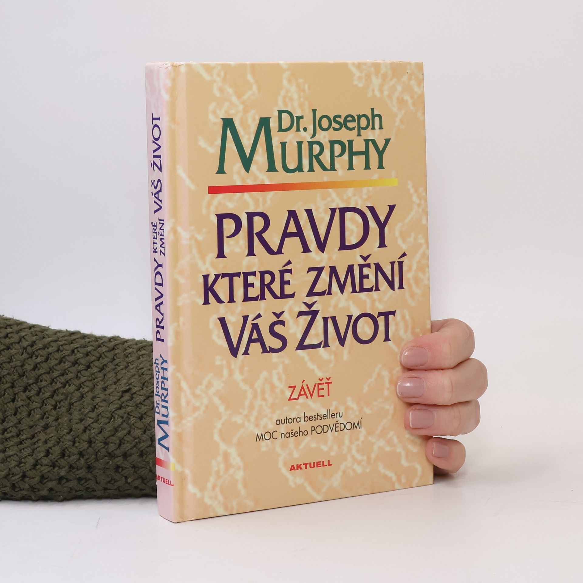 Joseph Murphy Pravdy, které změní váš život : závěť Dr. J. Murphyho