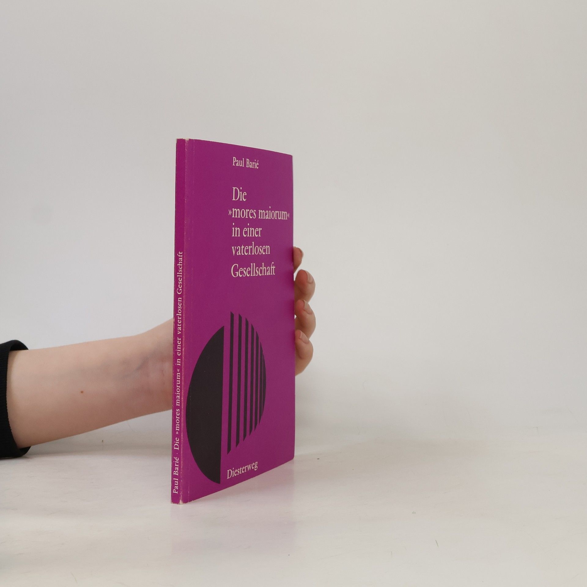 Paul Barie Die mores maiorum in einer vaterlosen Gesellschaft