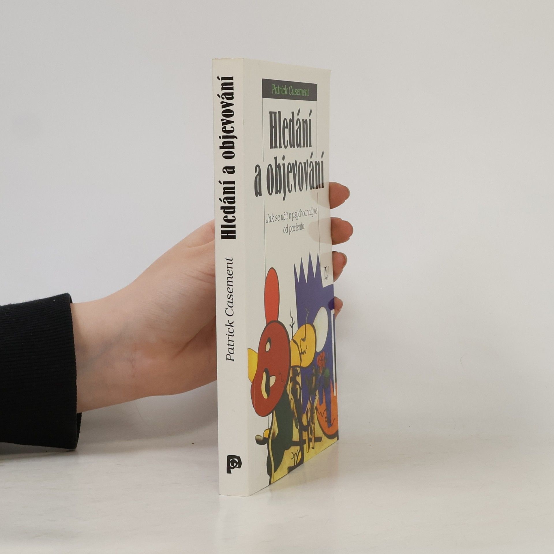 Patrick Casement Hledání a objevování: jak se učit v psychoanalýze od pacienta