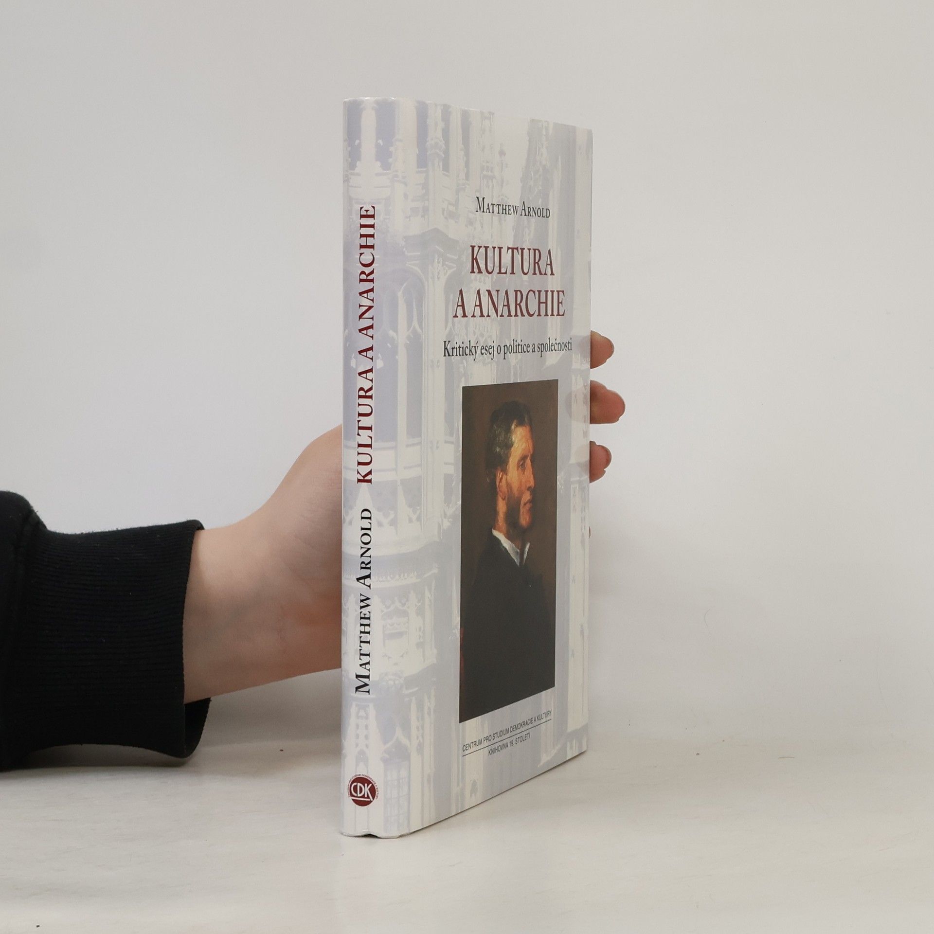 Matthew Arnold Kultura a anarchie. Kritický esej o politice a společnosti