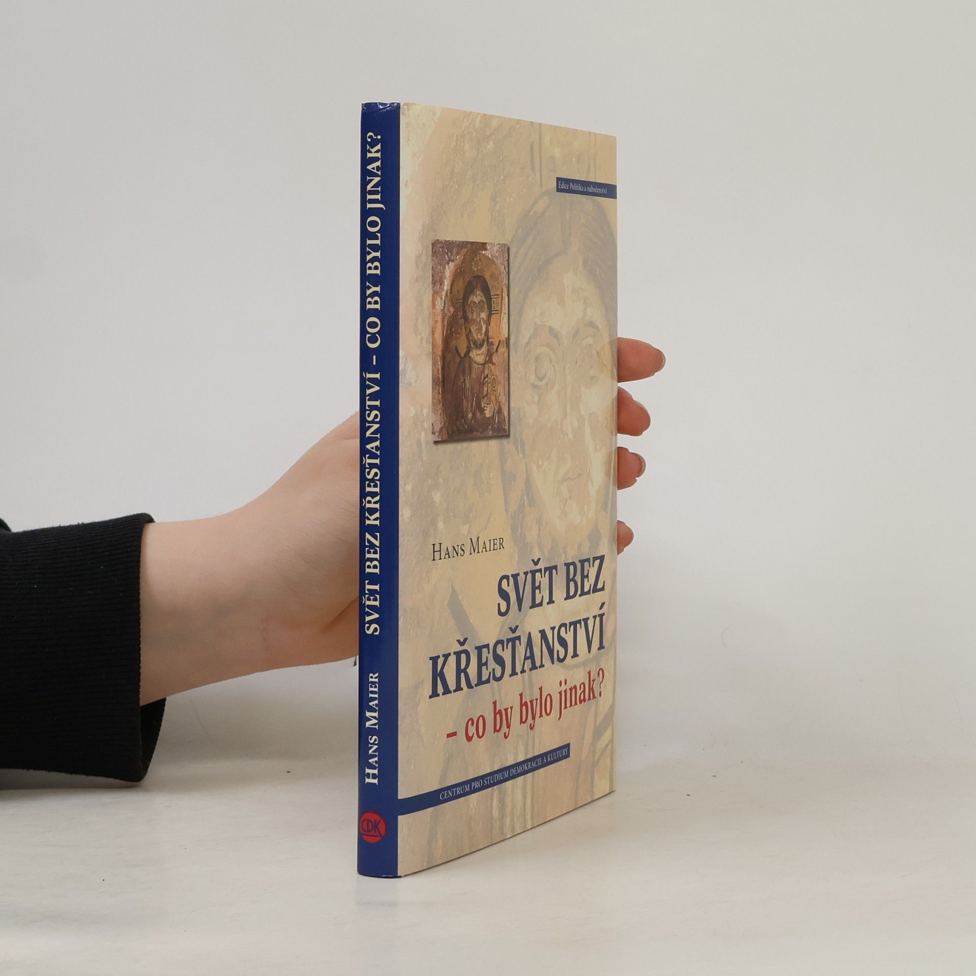 Hans Maier-Bode Svět bez křesťanství - co by bylo jinak?