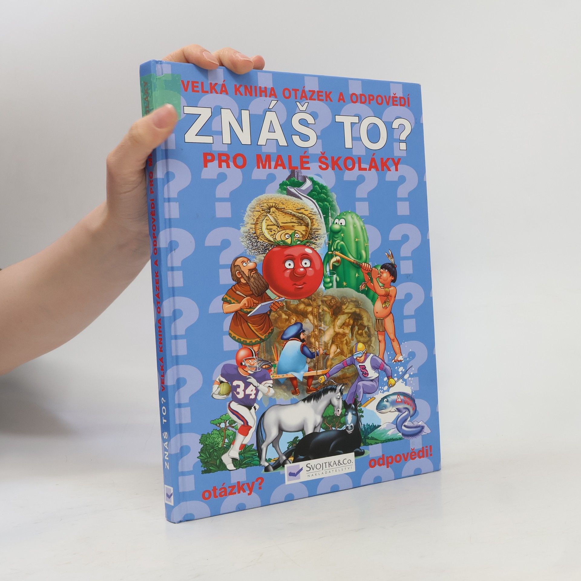 Autorenkollektiv Znáš to? : velká kniha otázek a odpovědí pro malé školáky