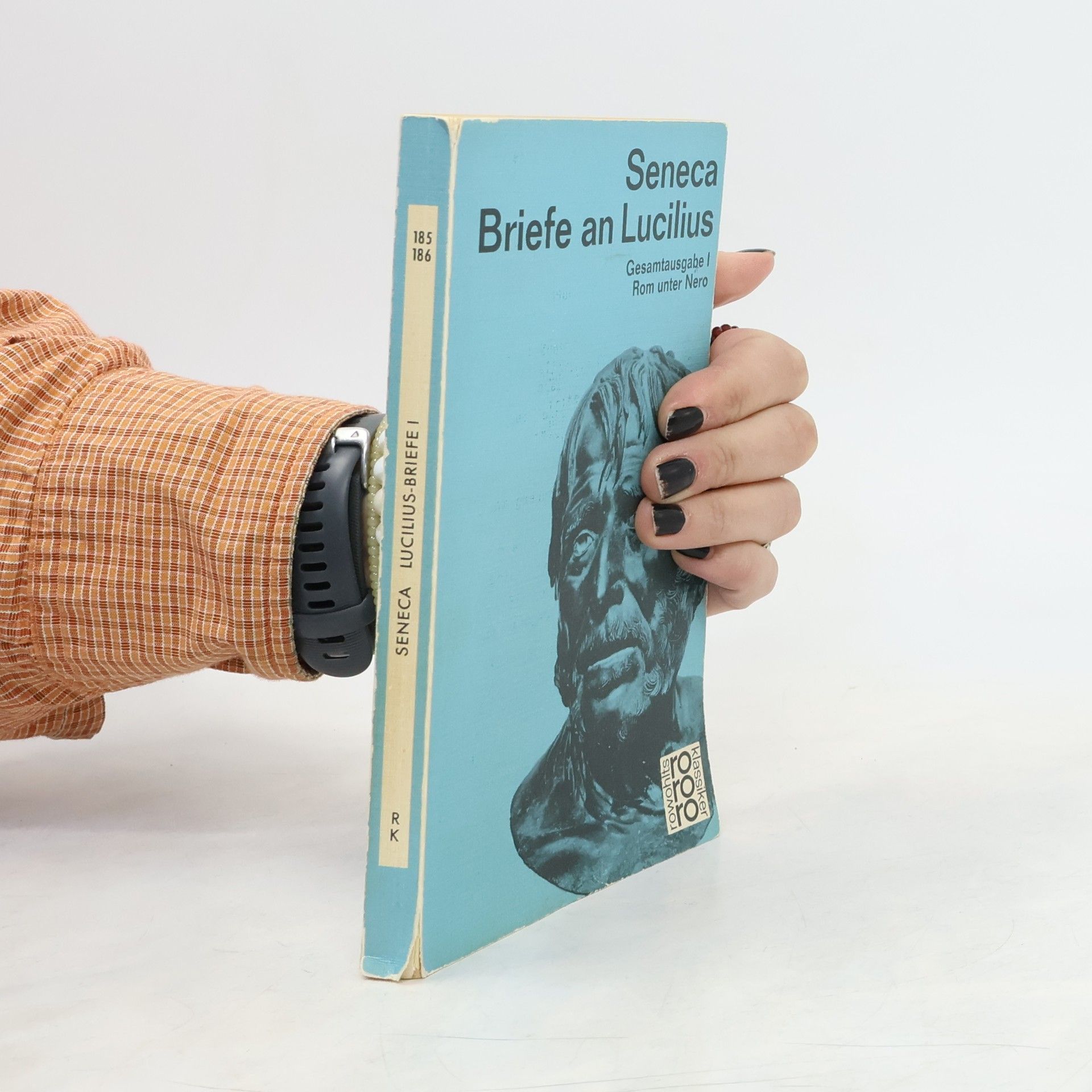 Lucius Annaeus Seneca Briefe an Lucilius: Rom unter Nero. Briefe 1-80