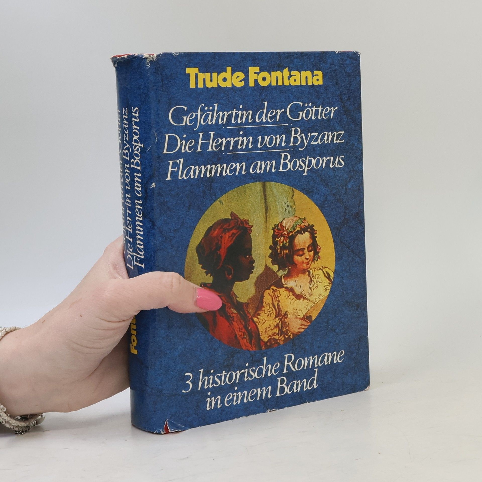Trude Fontana Gefährtin der Götter. Die Herrin von Byzanz. Flammen am Bosporus